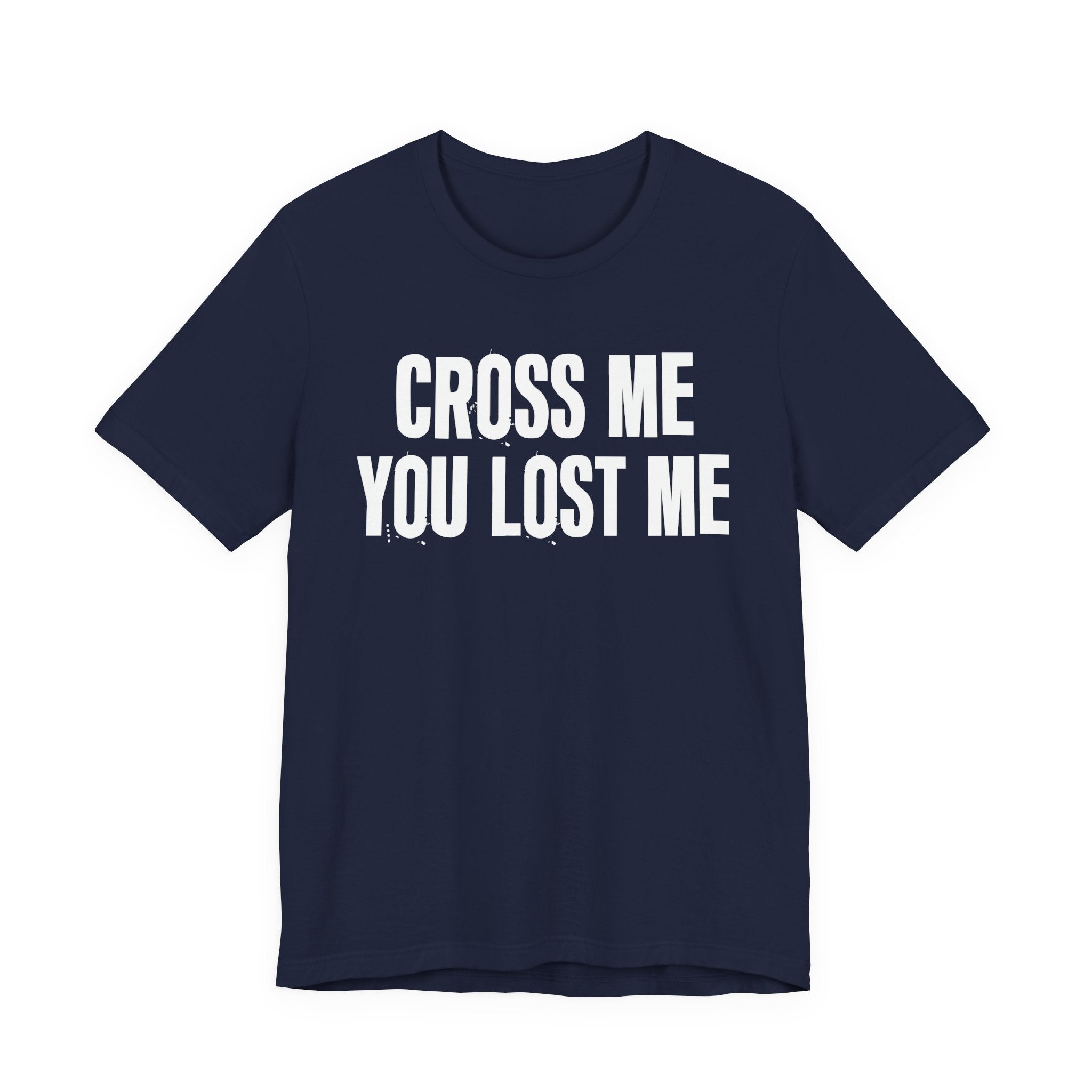Cross Me You Lost Me - Funny Back In The Days T-Shirt