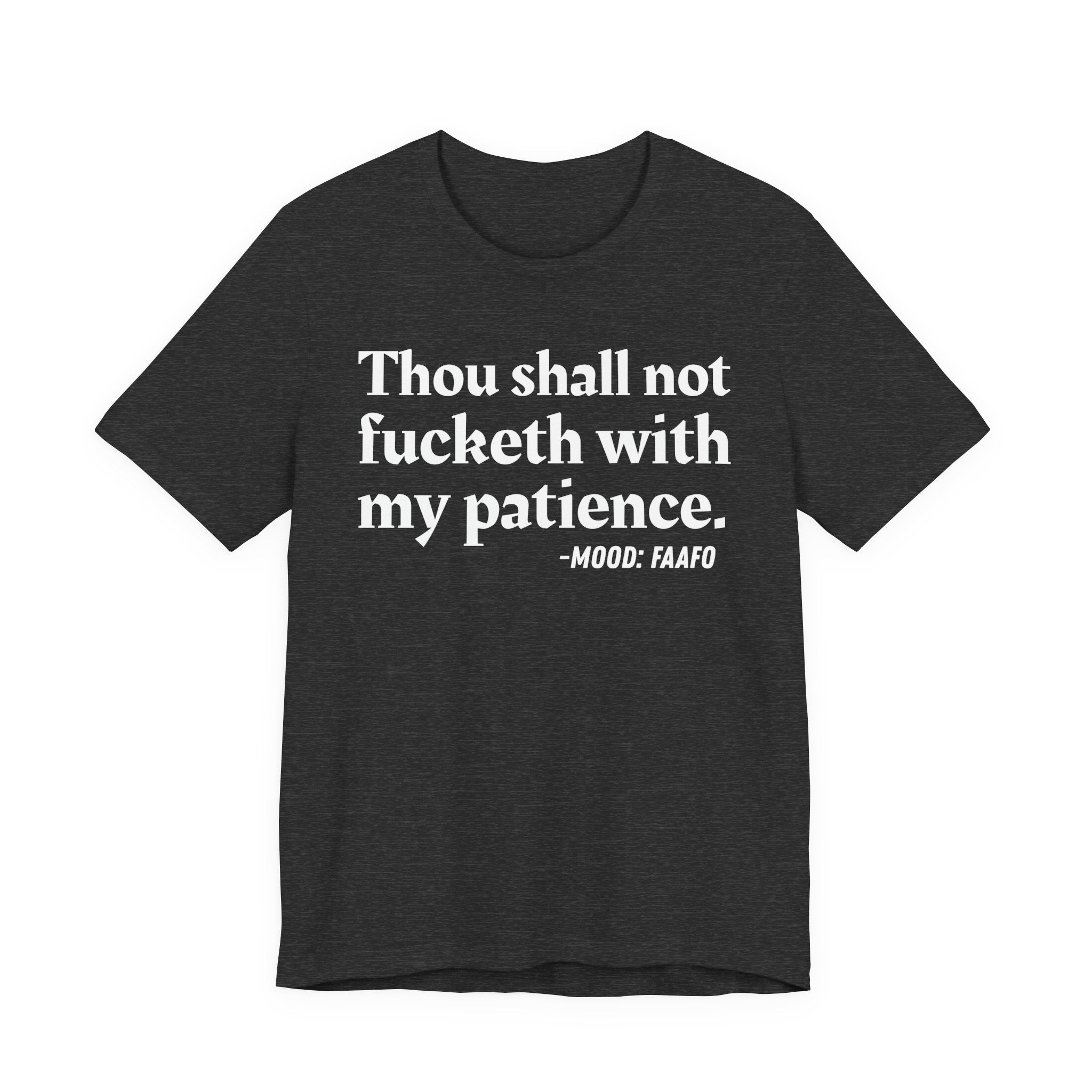 Thou Shall Not Fucketh With My Patience Mood T-Shirt —  Statement T-Shirt
