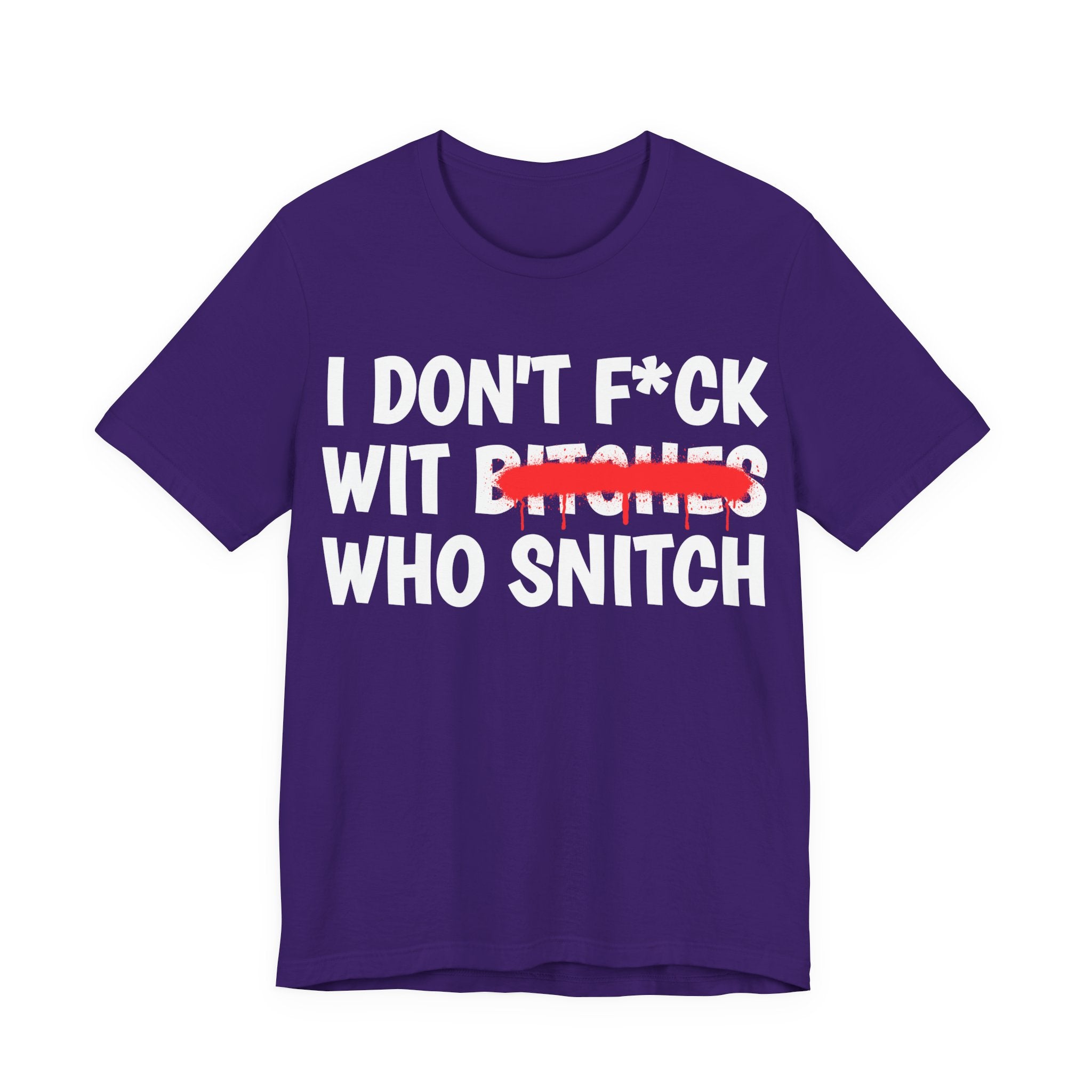 I Don't Fuck Wit Bitches Who Snitch — Funny Statement T-Shirt