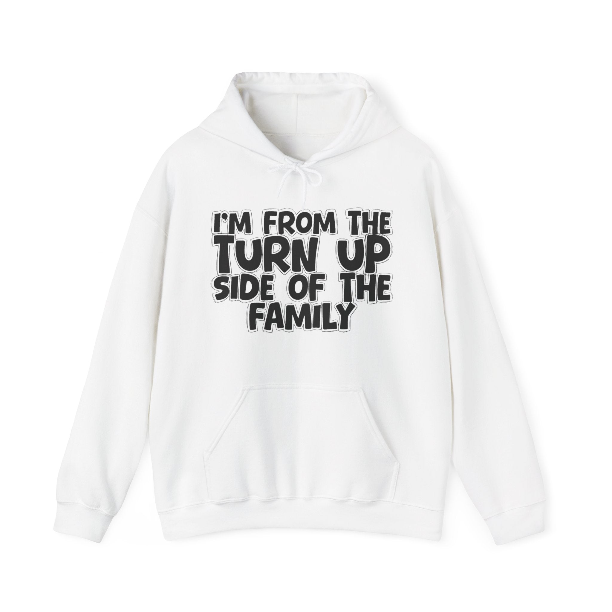 I'm From The Turn Up Side of the Family Hoodie – Humorous Family Pride Quote Hoodie