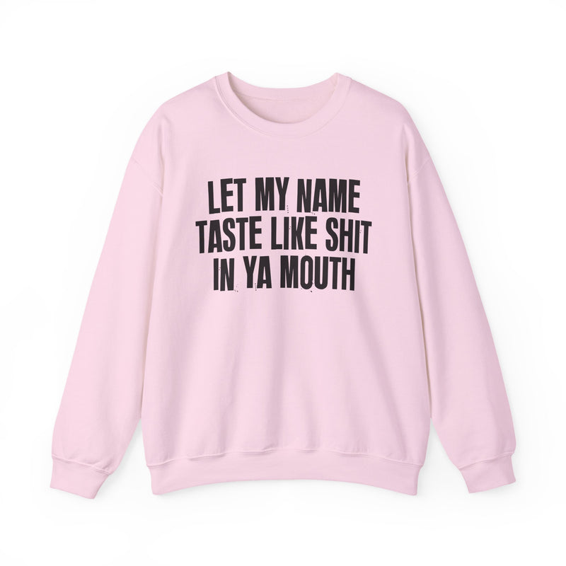 Let My  Name Taste Like Shit In Ya Mouth － Sweatshirt
