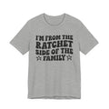 I'm From The Ratchet Side of the Family — Funny Family Pride T-Shirt