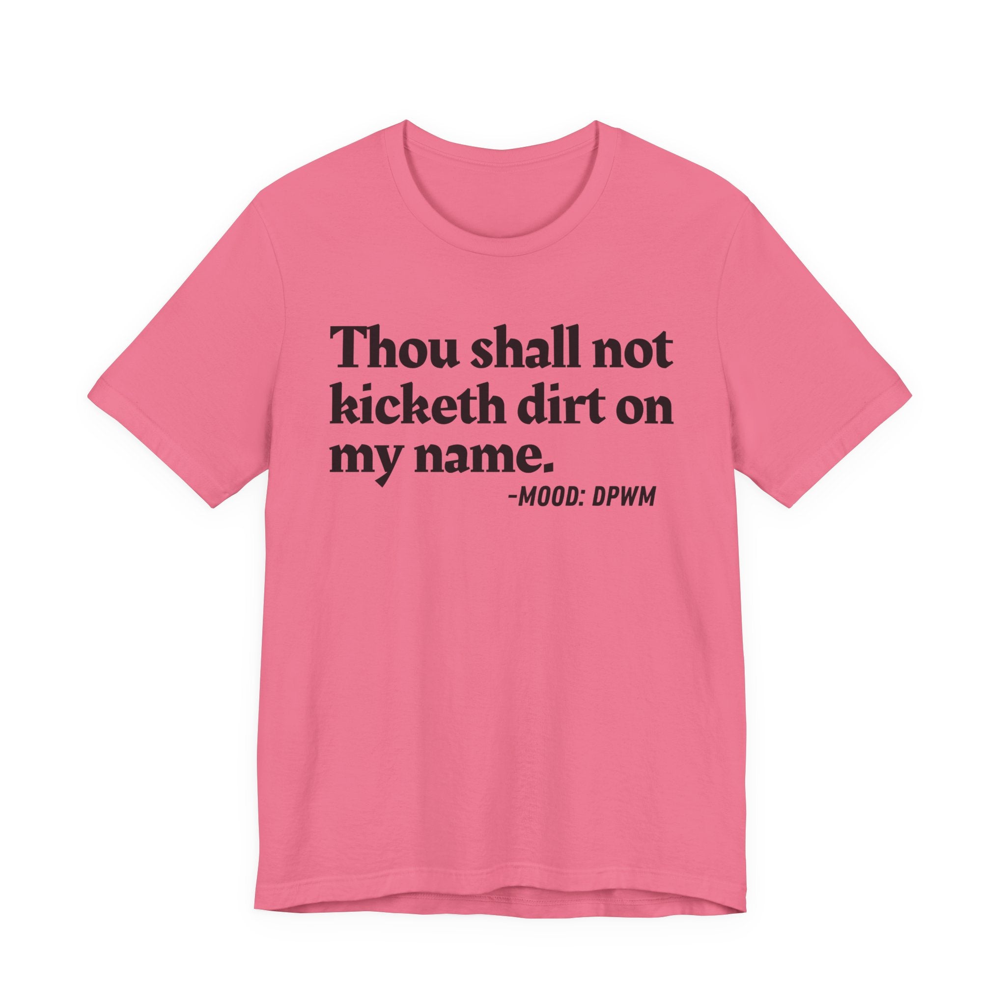 Thou Shall Not Kicketh Dirt On My Name — Funny Warning Humor T-Shirt