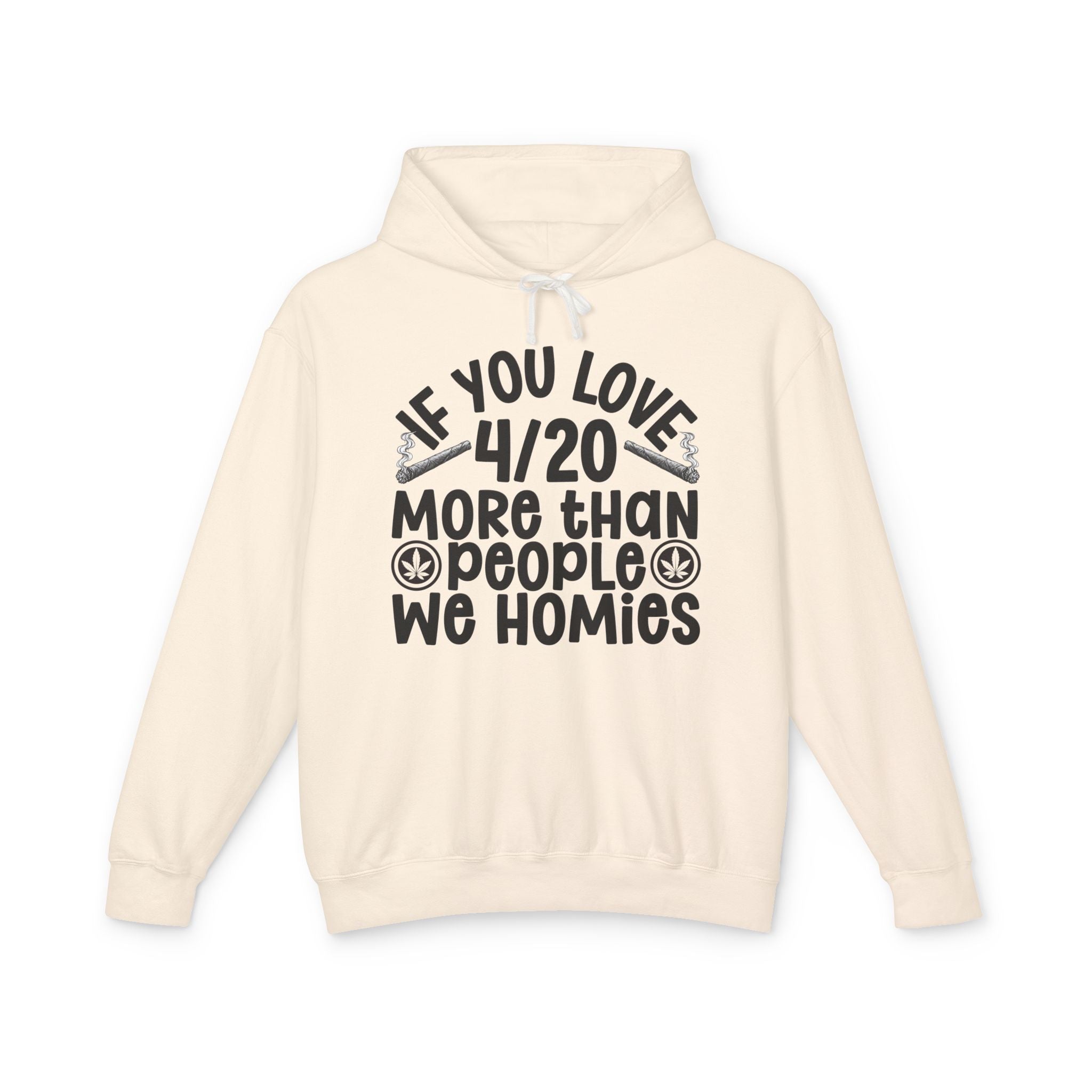 If You Love 4/20 More Than People We Homies — Cannabis Lovers Hoodie