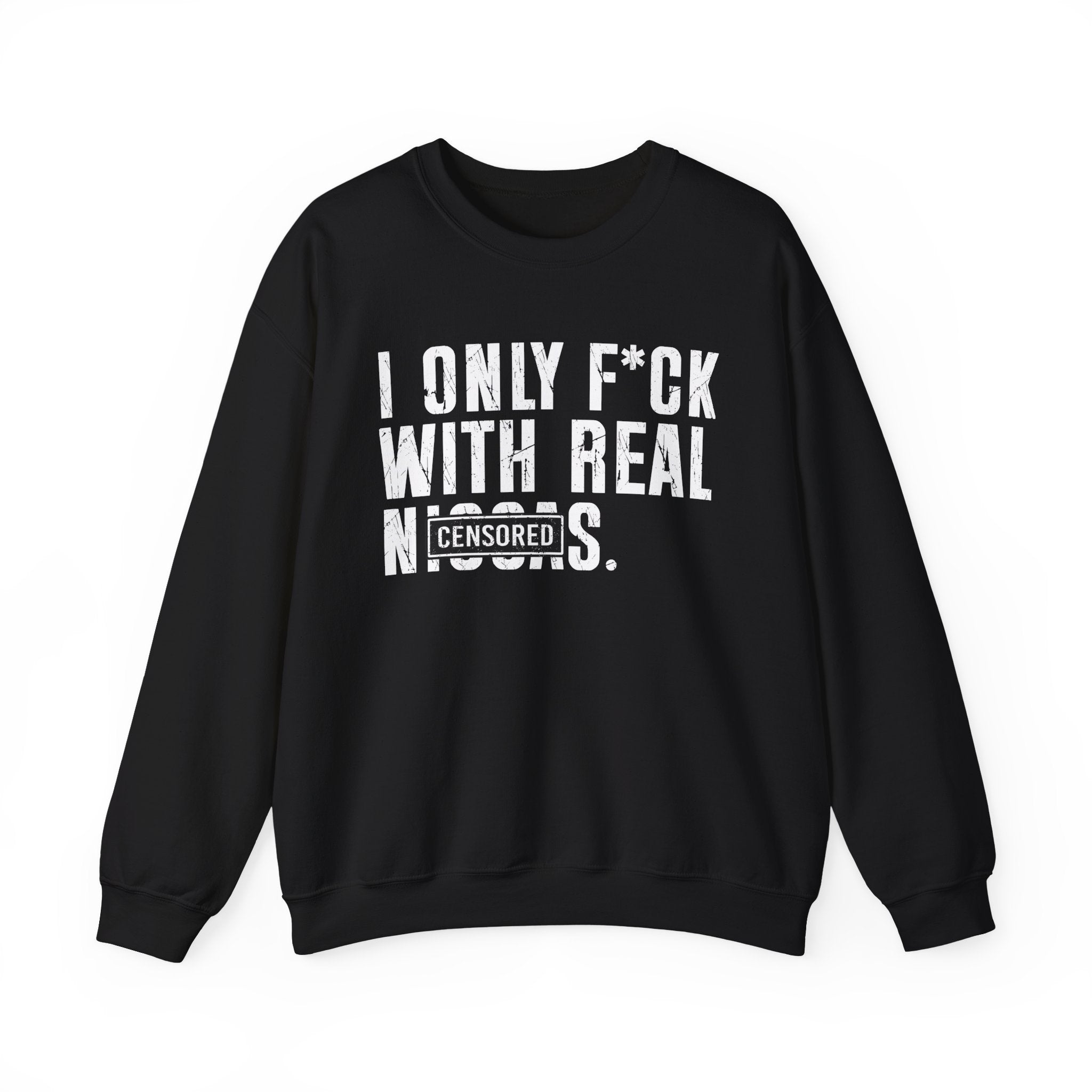 I Only Fuck With Real Niggas (censored) — Sweatshirt