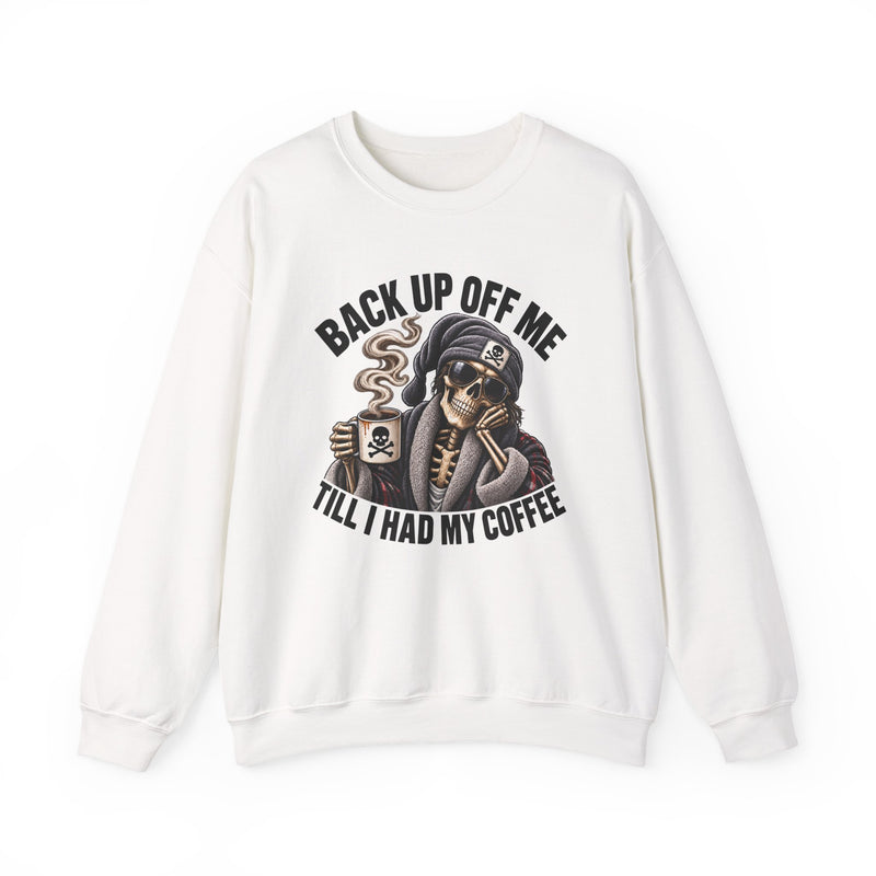 Back Up Off Me Till I Had My Coffee－Skeleton Coffee Vibes Sweatshirt