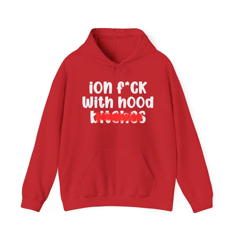 ION (I Don't) FUCK WITH HOOD BITCHES — Bold Sarcastic Hoodie