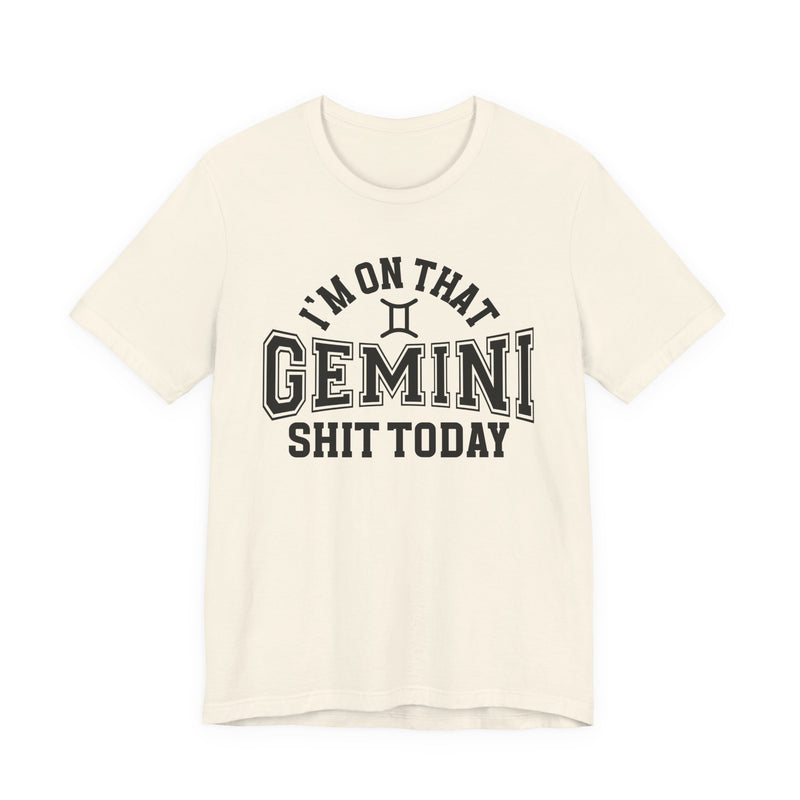I'm On That Gemini Shit Today T-Shirt