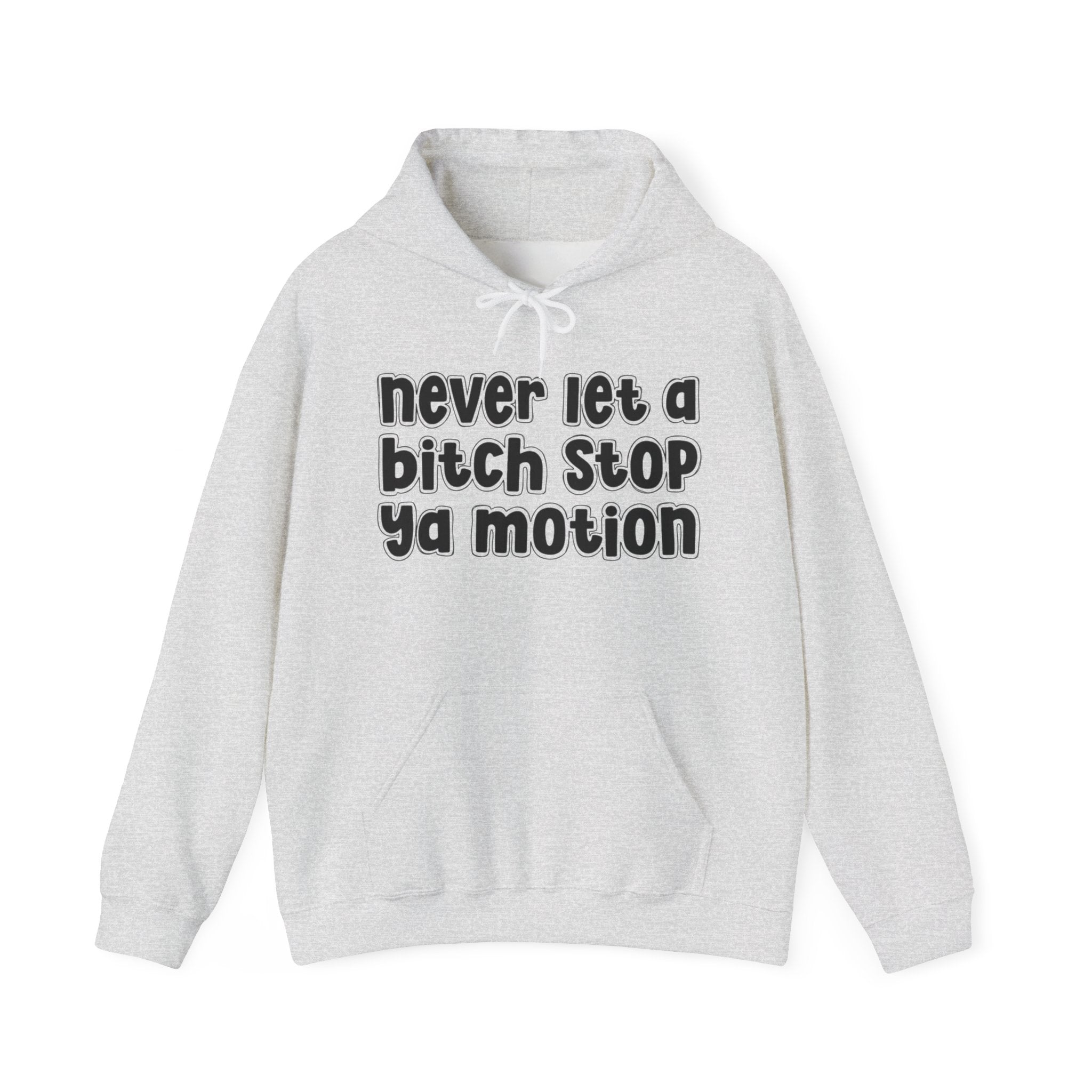 Never Let A Bitch Stop Ya Motion－Street Motivation Statement Hoodie