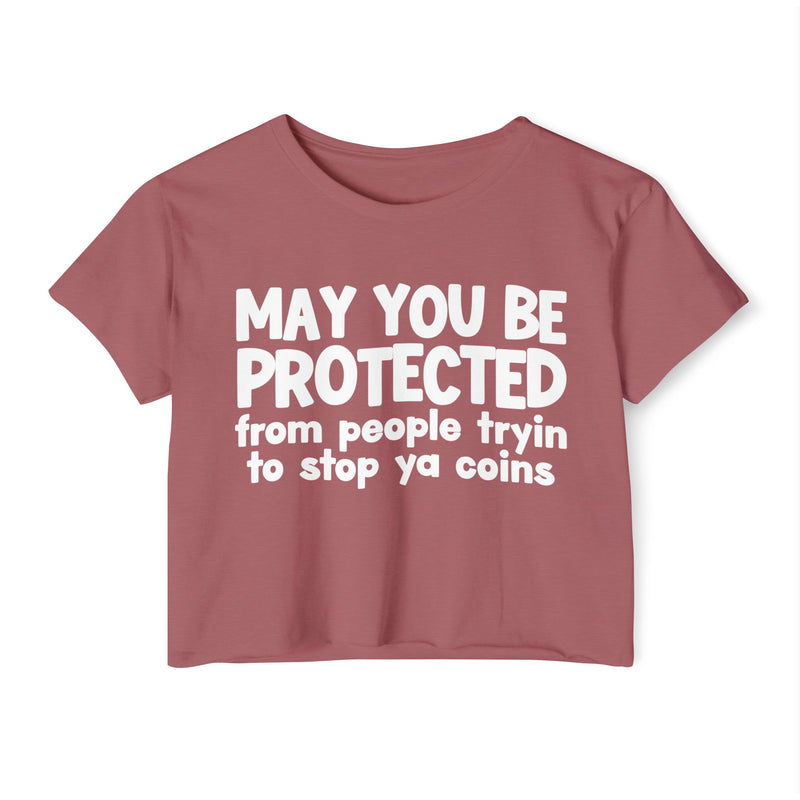 May You Be Protected From People Tryin To Stop Ya Coins - Funny Sarcastic Prayer Crop Top