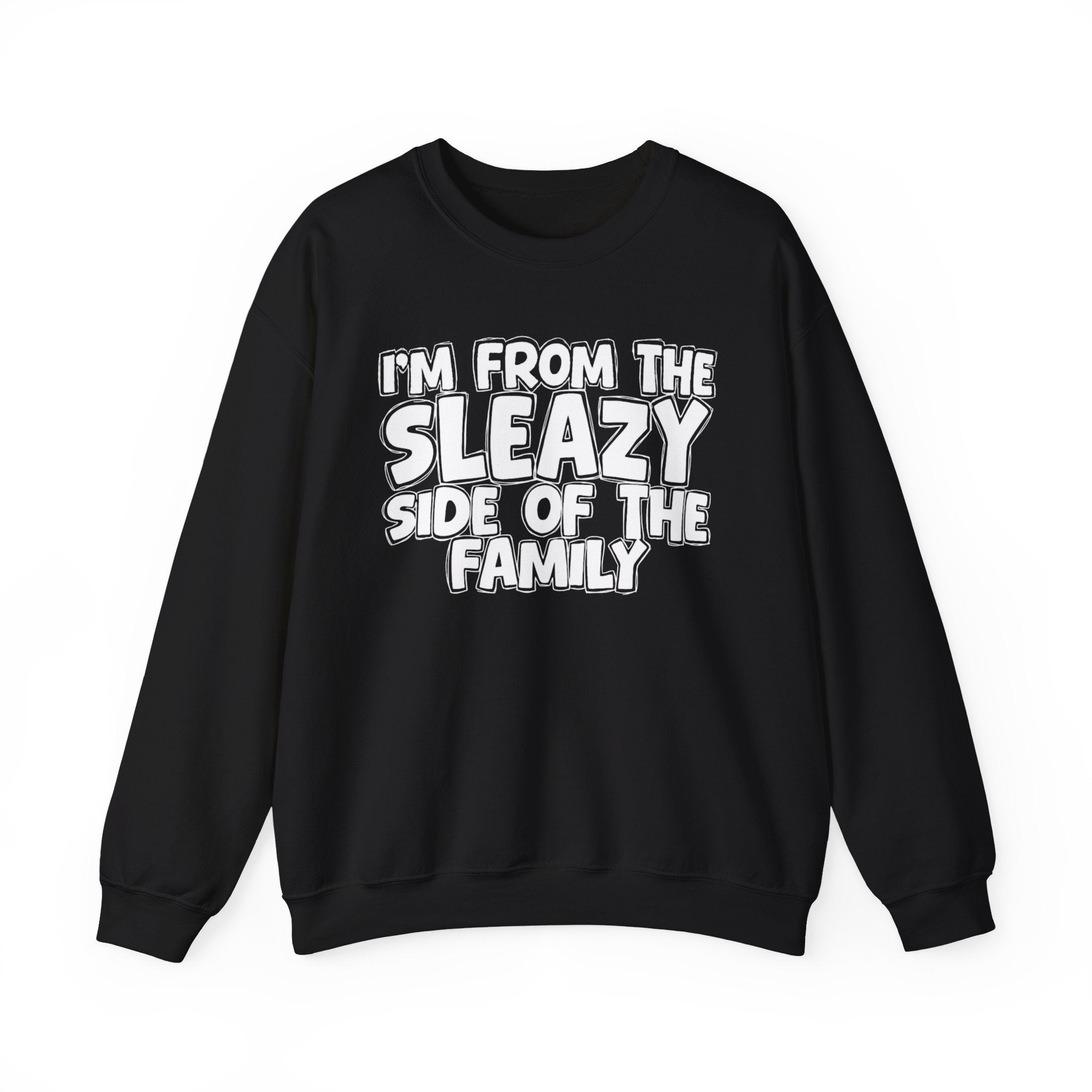 I'm From the Sleazy Side of the Family - Funny Family Crewneck