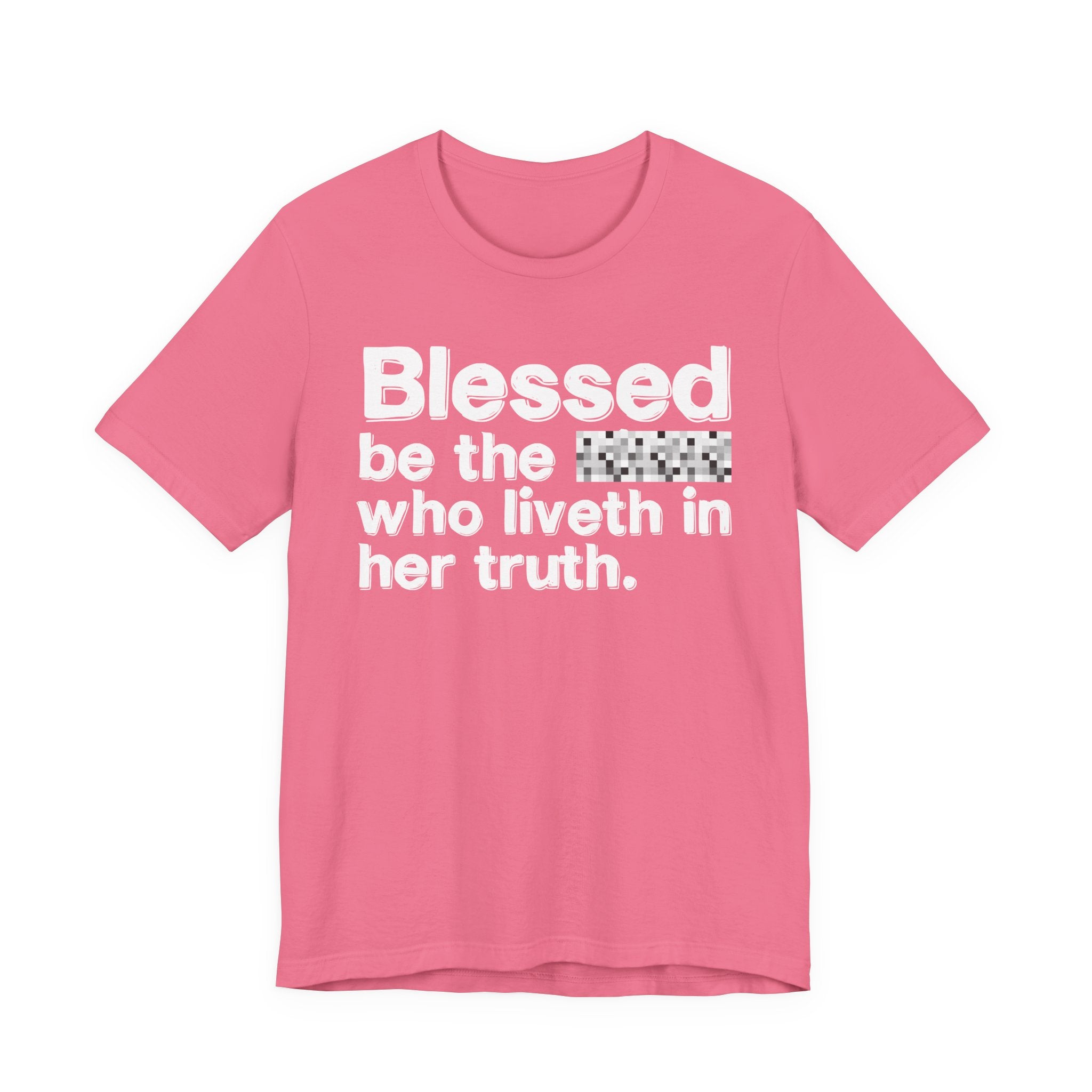 Blessed Be The Bitch Who Liveth In Her Truth — Inspirational T-Shirt