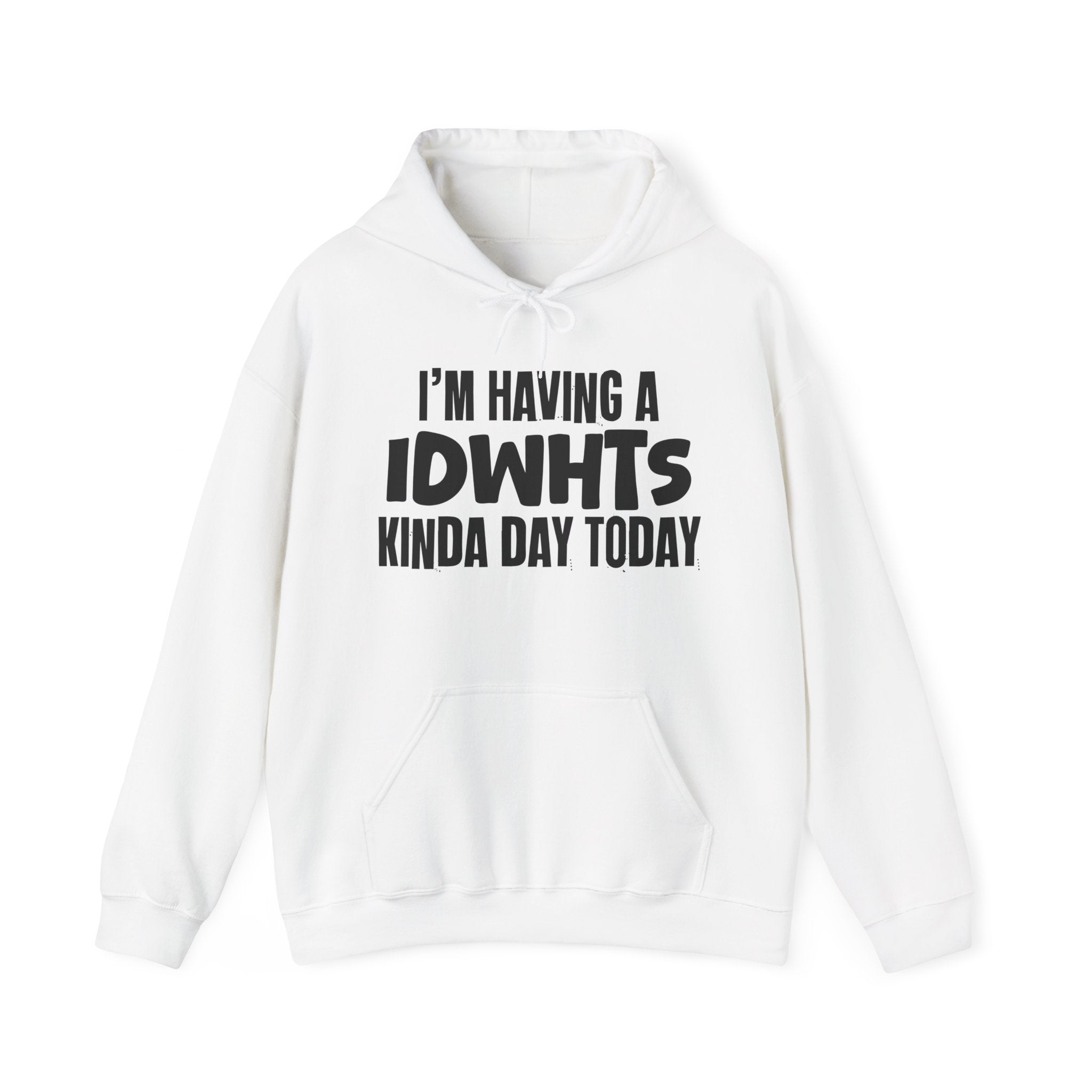 I'm Having a IDWHTS Kinda Day Hoodie – Funny Mood Hoodie