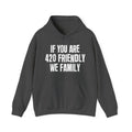 If You Are 420 Friendly We Family — Funny Cannabis Lovers Hoodie