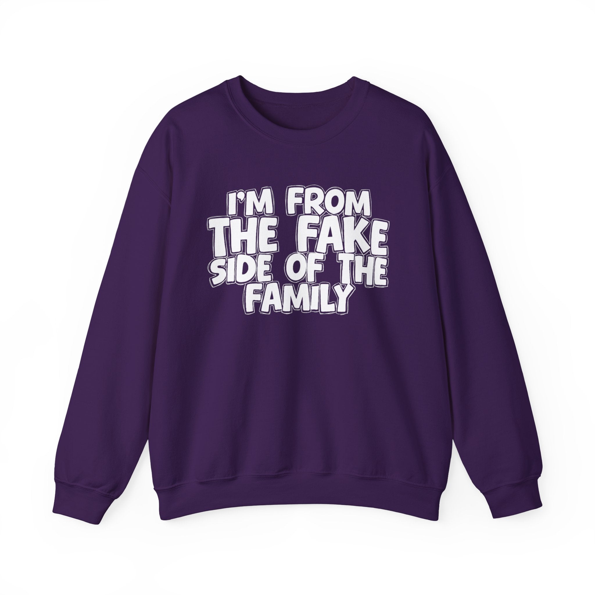 I'm From The Fake Side Of The Family - Humorous Family Pride Sweatshirt