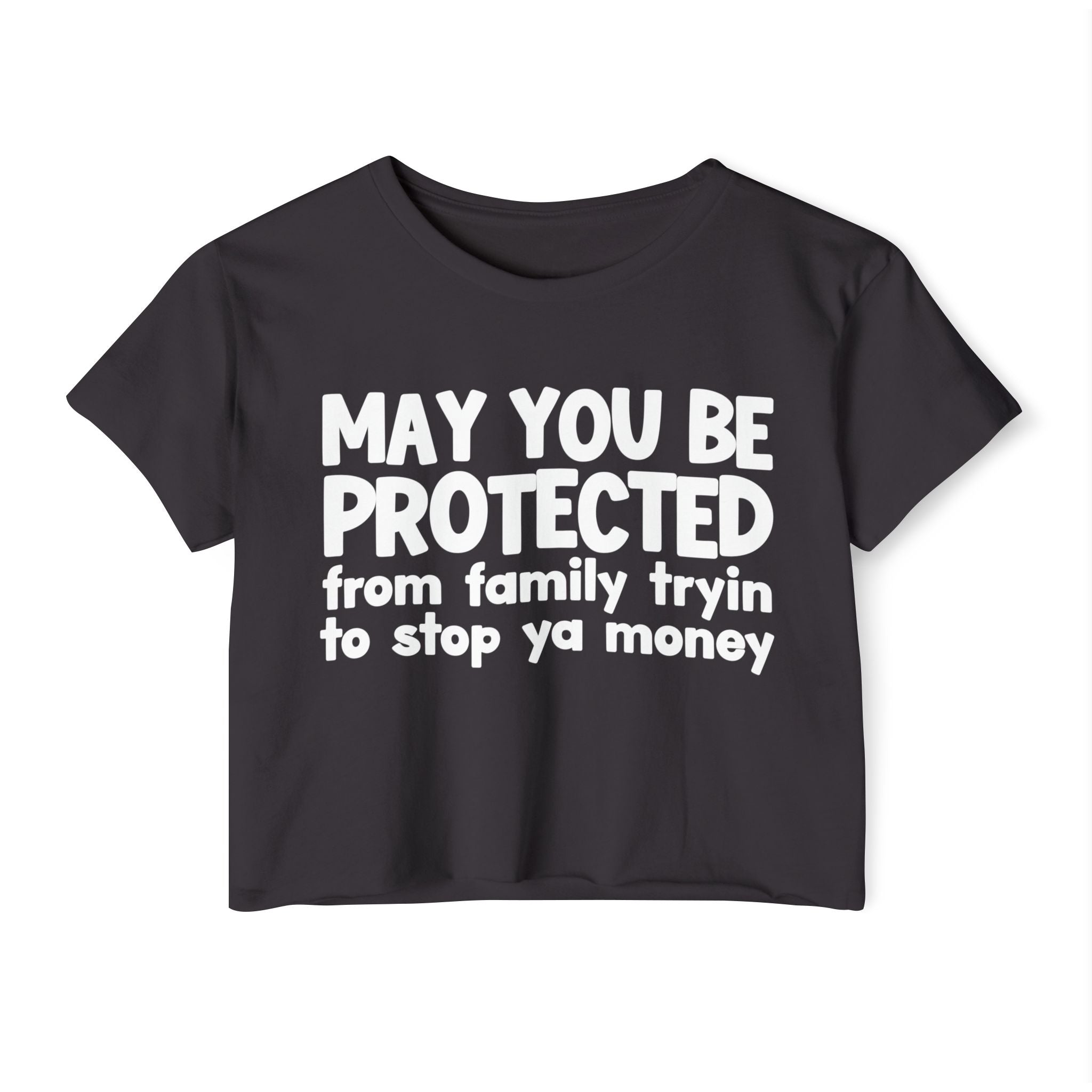 May You Be Protected From Family Tryin To Stop Ya Money - Funny Sarcastic Prayer Crop Top