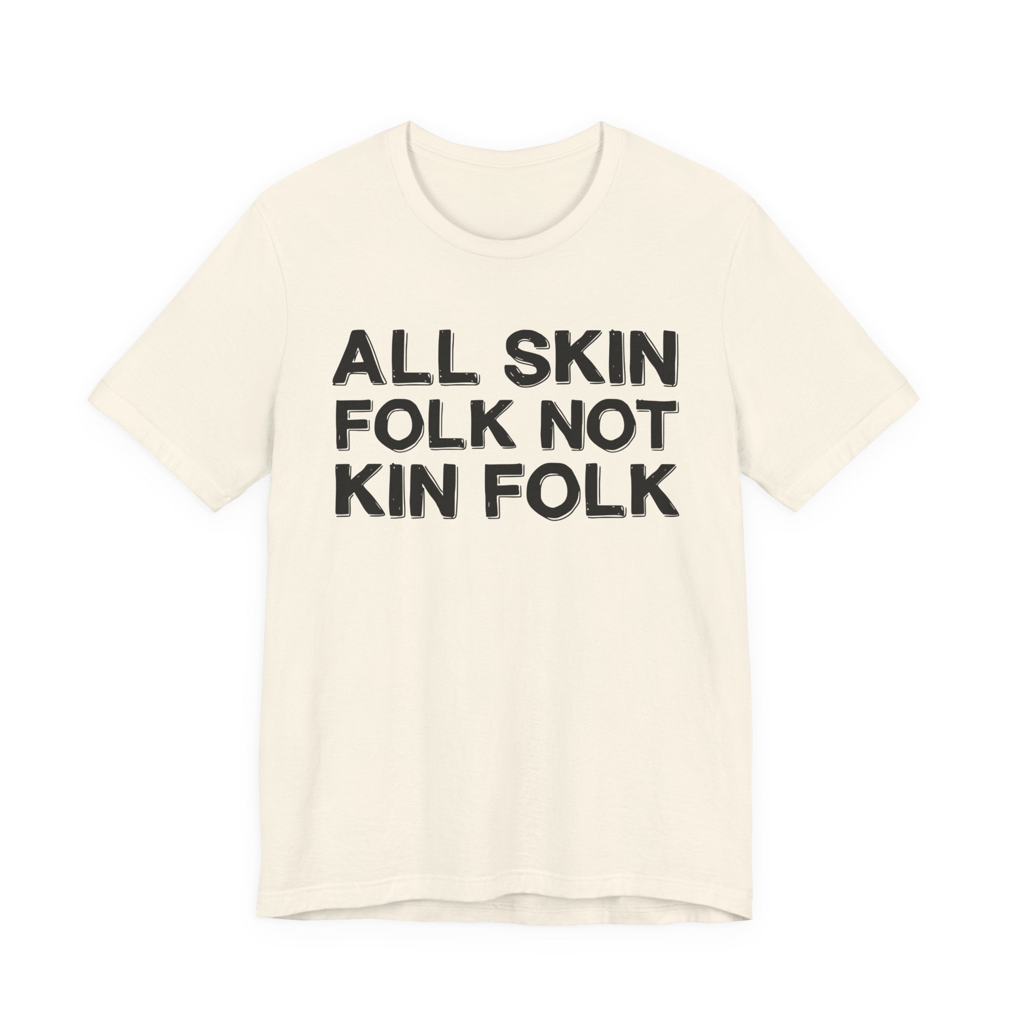 All Skin Folk Not Kin Folk - Black Saying T-Shirt