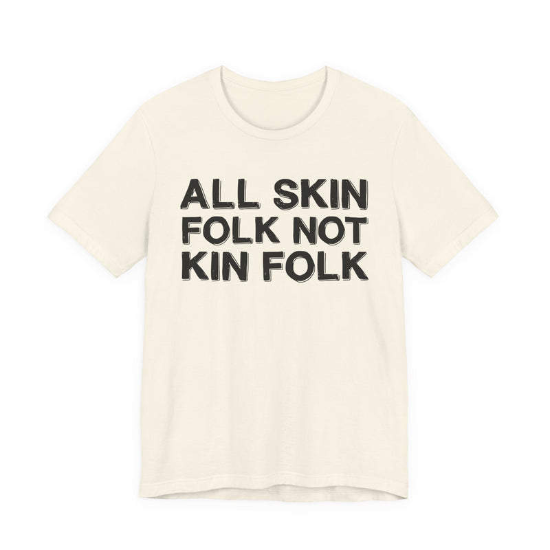 All Skin Folk Not Kin Folk — Black Saying T-Shirt
