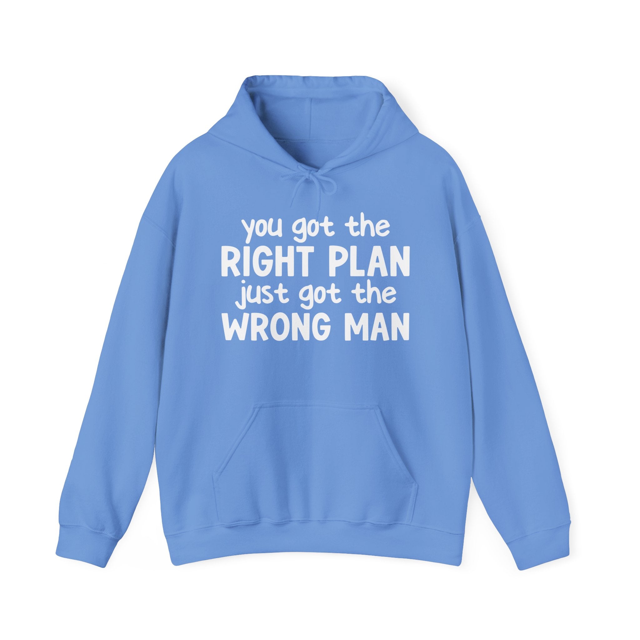 You Got The Right Plan Just Got The Wrong Man — Hoodie