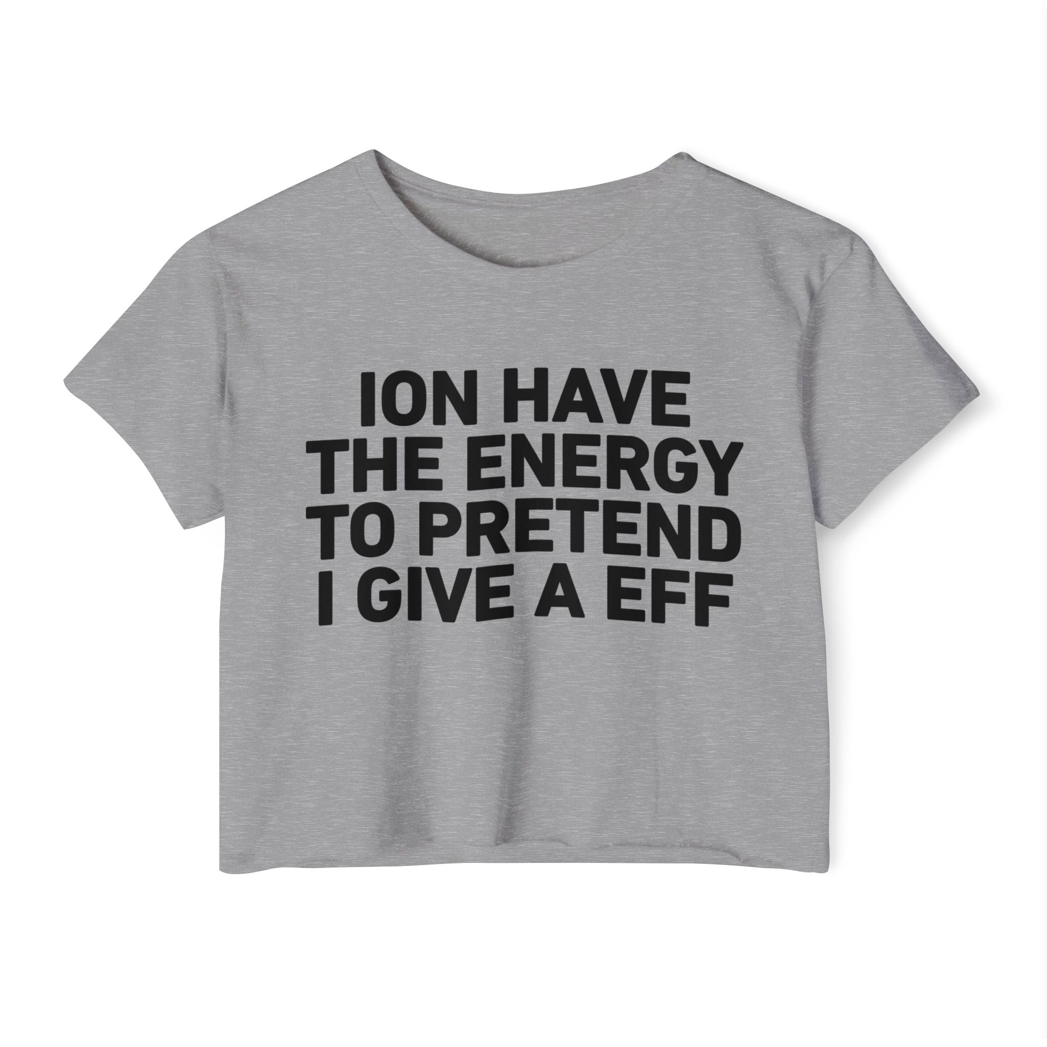 I Don’t Have The Energy To Pretend I Give A EFF - Bold Declaration Crop Top
