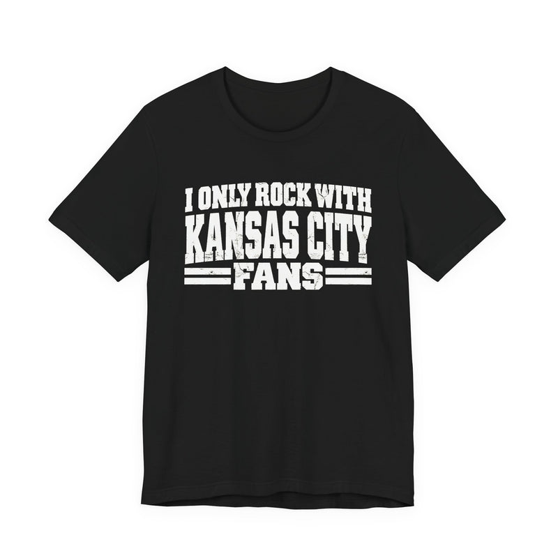 I Only Rock With Kansas City Fans — T-Shirt front view: I ONLY ROCK WITH KANSAS CITY FANS in bold statement lettering. Street Talk Designs sports statement apparel.