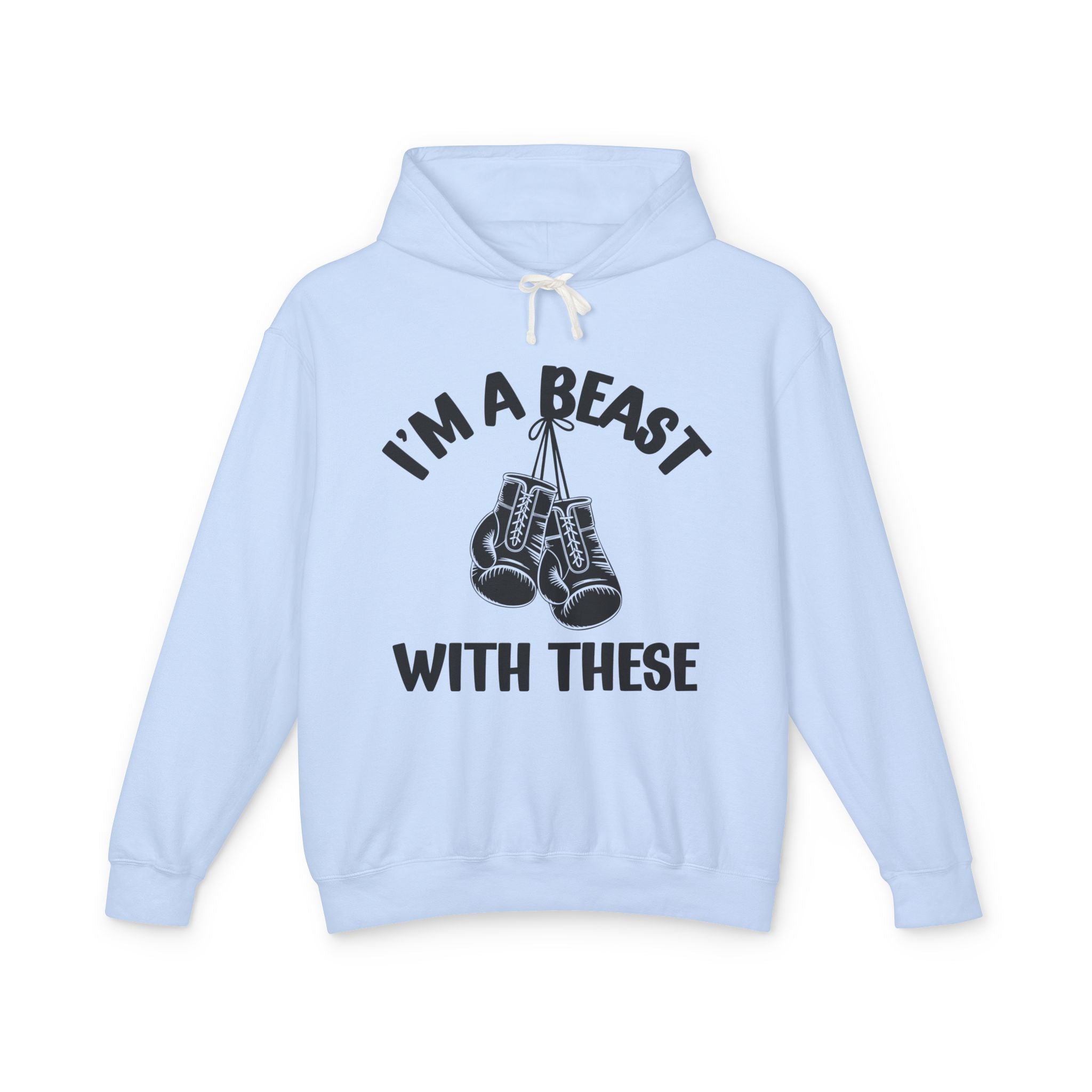 I'm A beast Beast With These - Boxing Statement  Hoodie