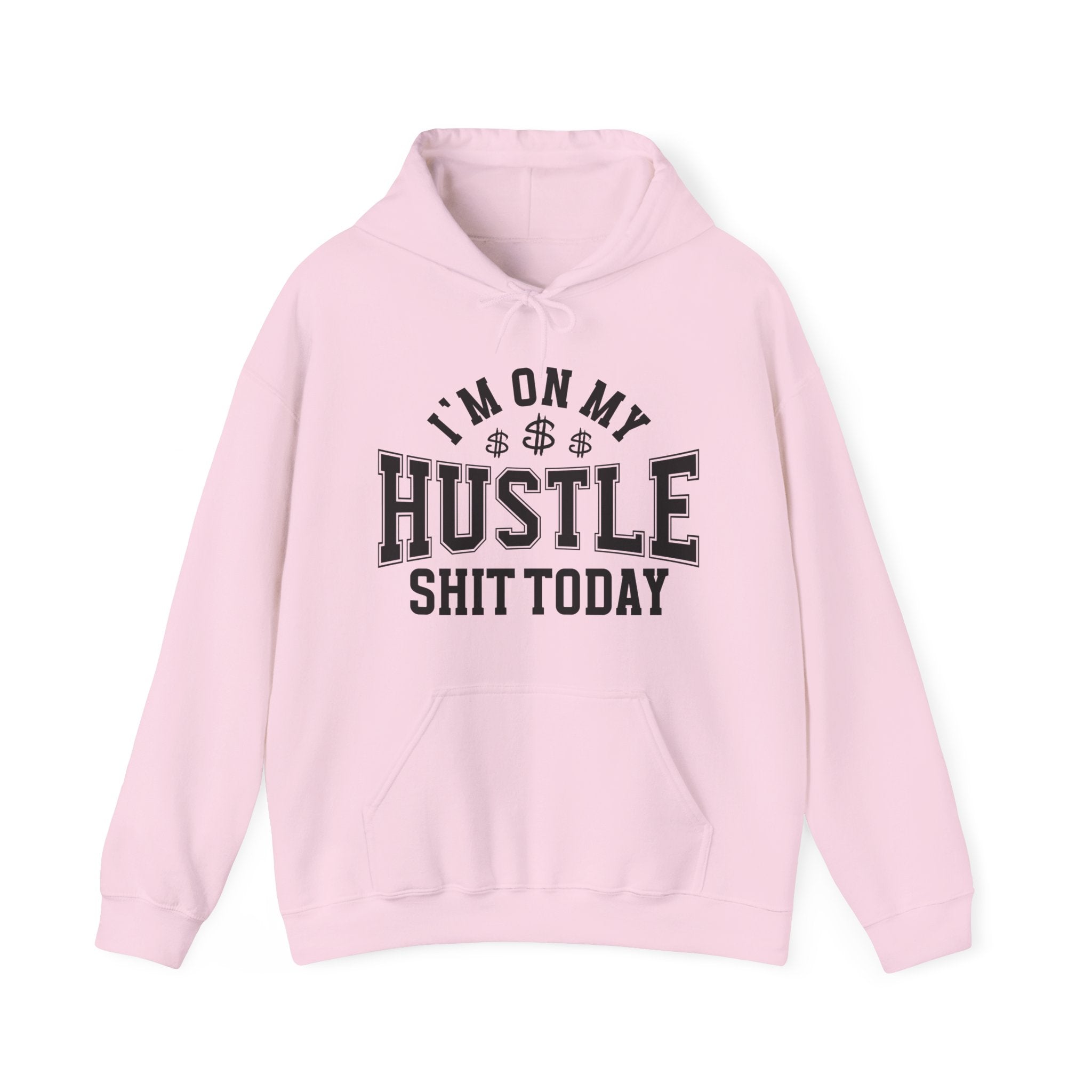 I'm On My Hustle Shit Today -  Hoodie