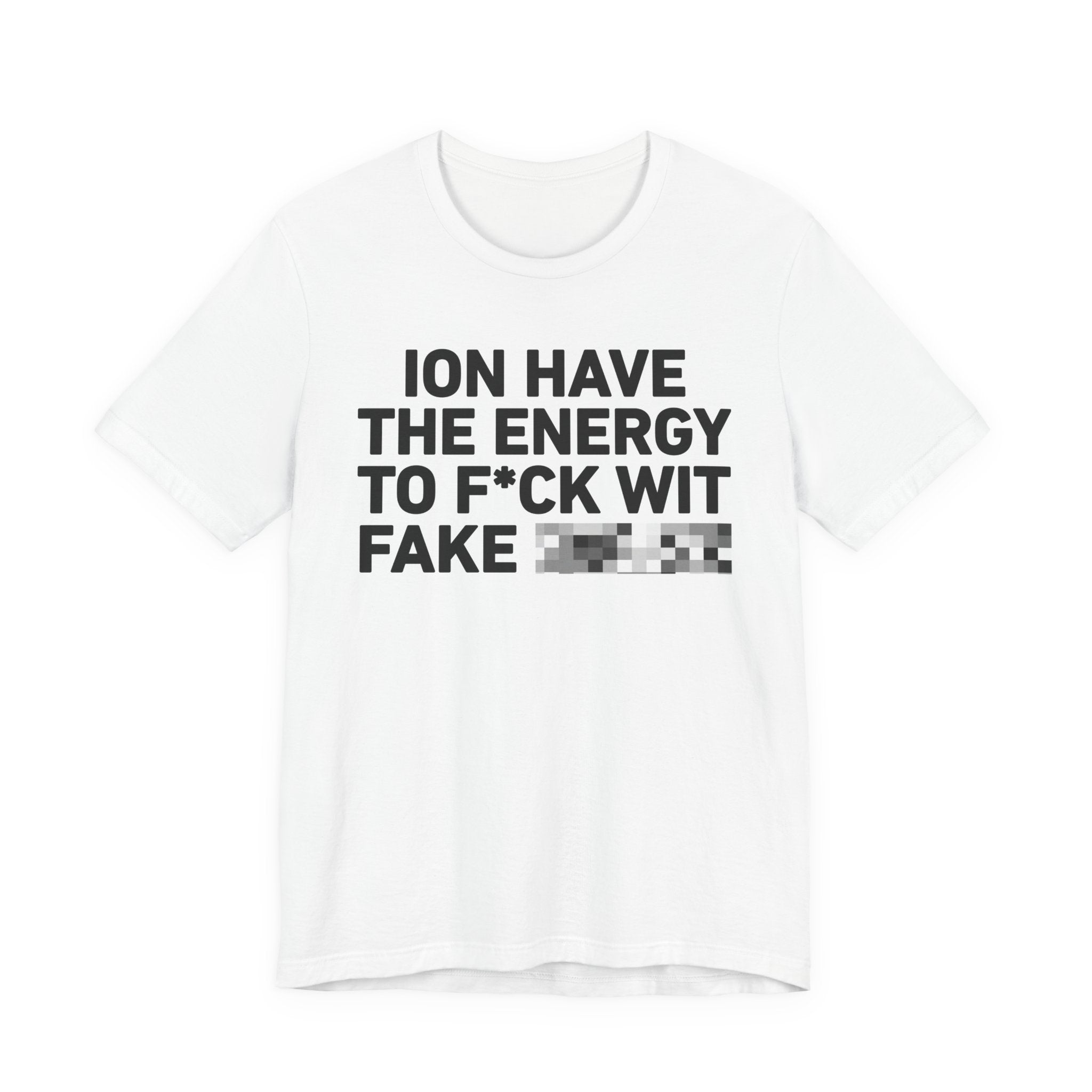 I Don’t Have the Energy to Fake Wit Toxic (Bitches/Niggas) - Funny Energy Statement T-Shirt