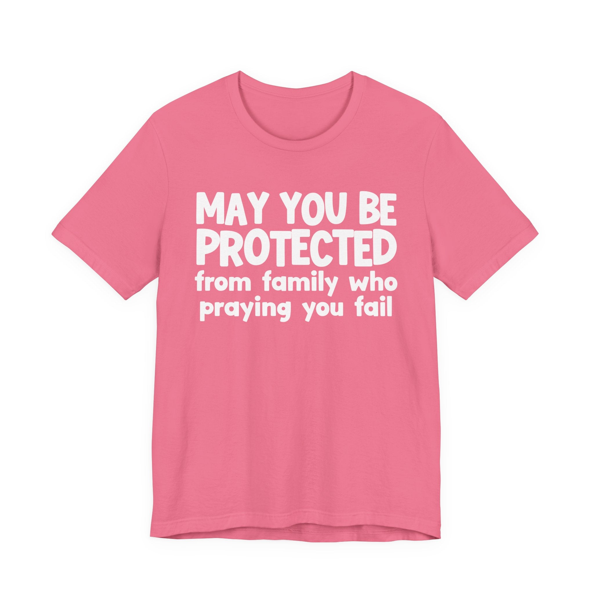 May You Be Protected From Family Who Praying You Fail - Inspirational Statement T-Shirt