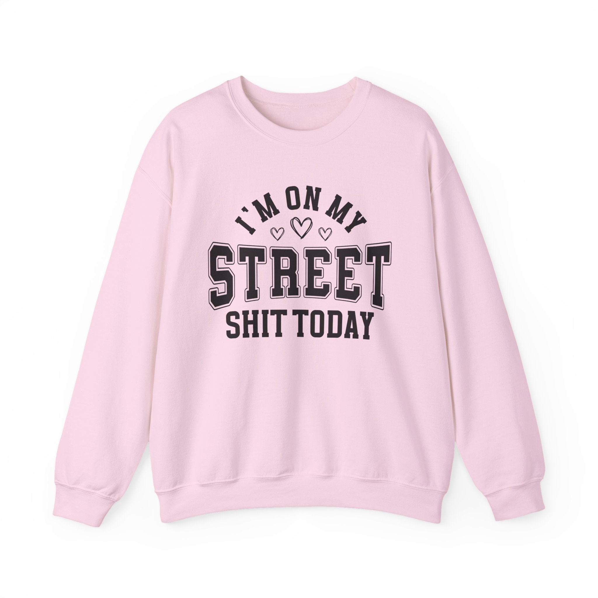 I'm On My Street Shit Today - Sweatshirt