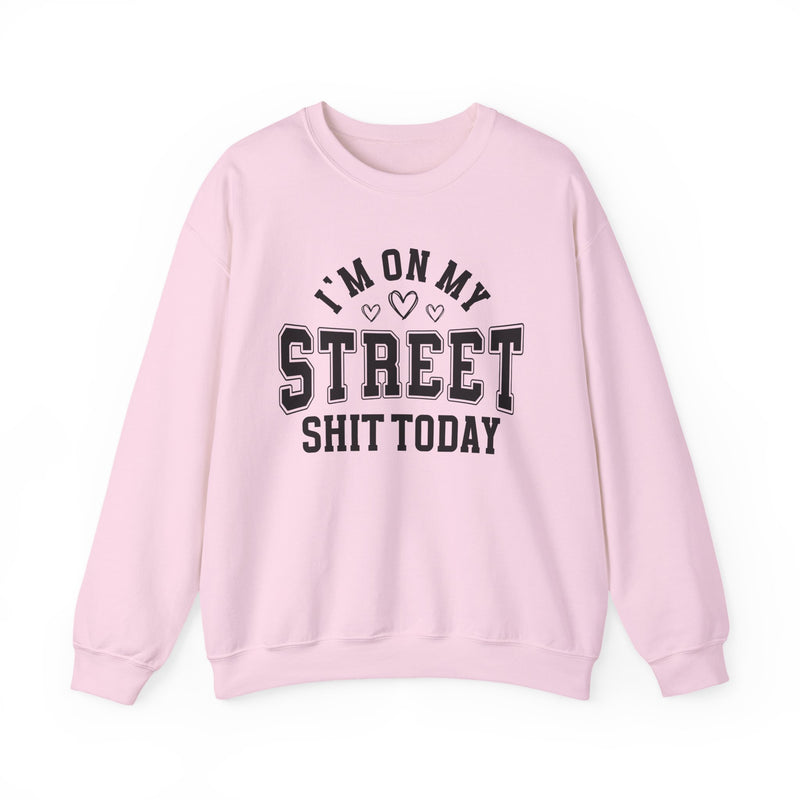 I'm On My Street Shit Today — Sweatshirt