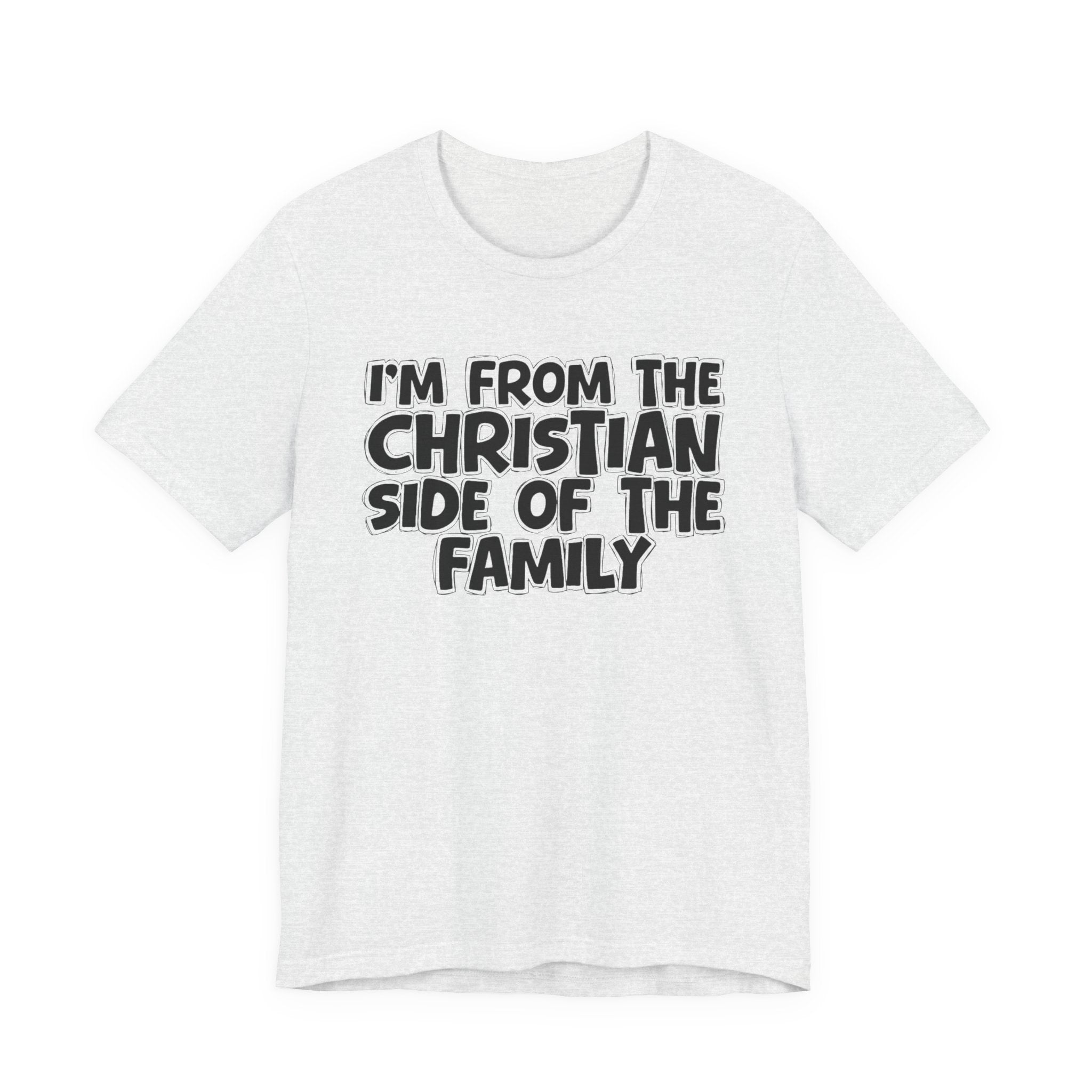 I'm From The Christian Side of the Family - Hilarious Family Pride Tee