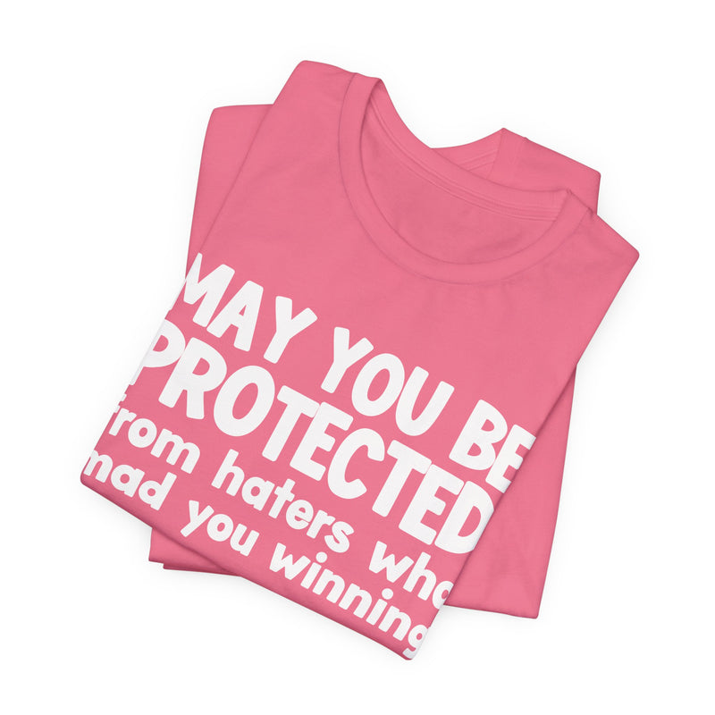 May You Be Protected from Haters Who Mad You Winning - Inspirational Statement T-Shirt