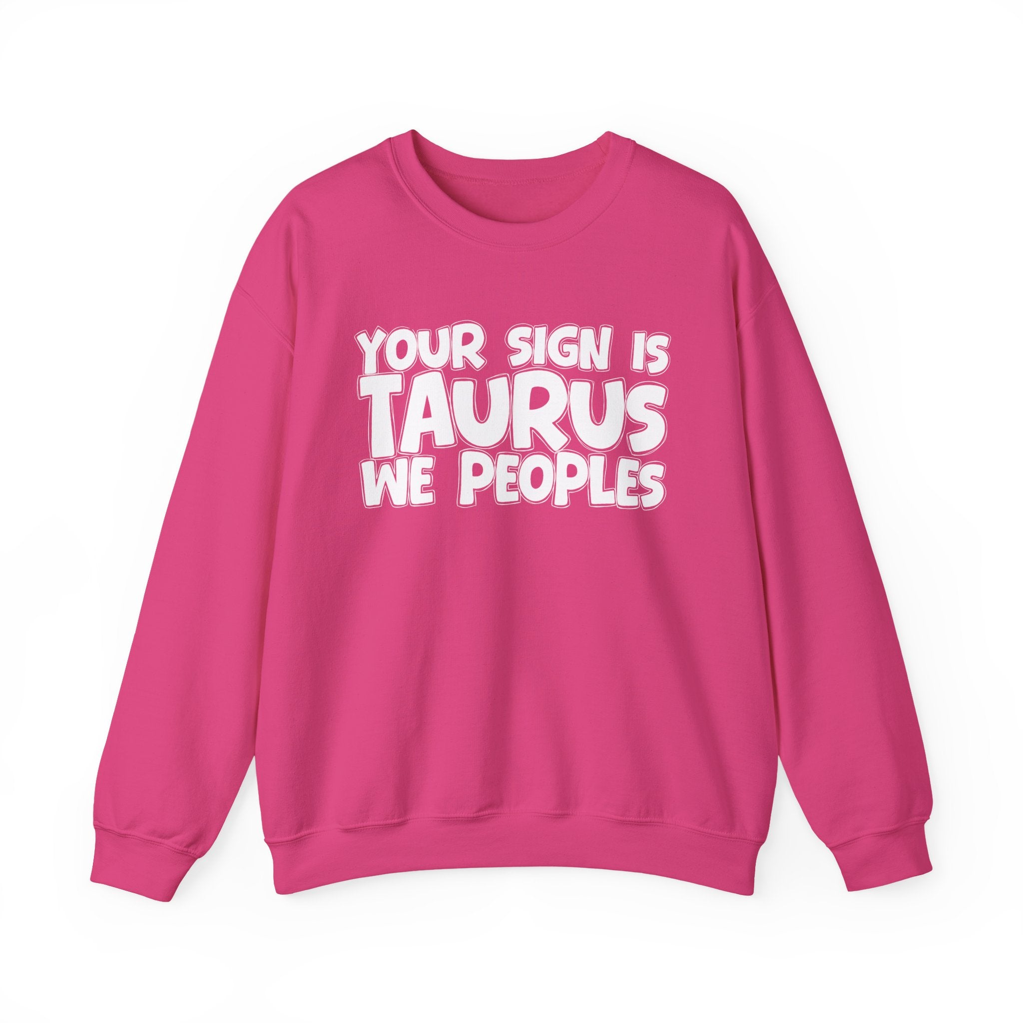 Your Sign is TAURUS We Peoples - Fun Astrological Pride Sweatshirt