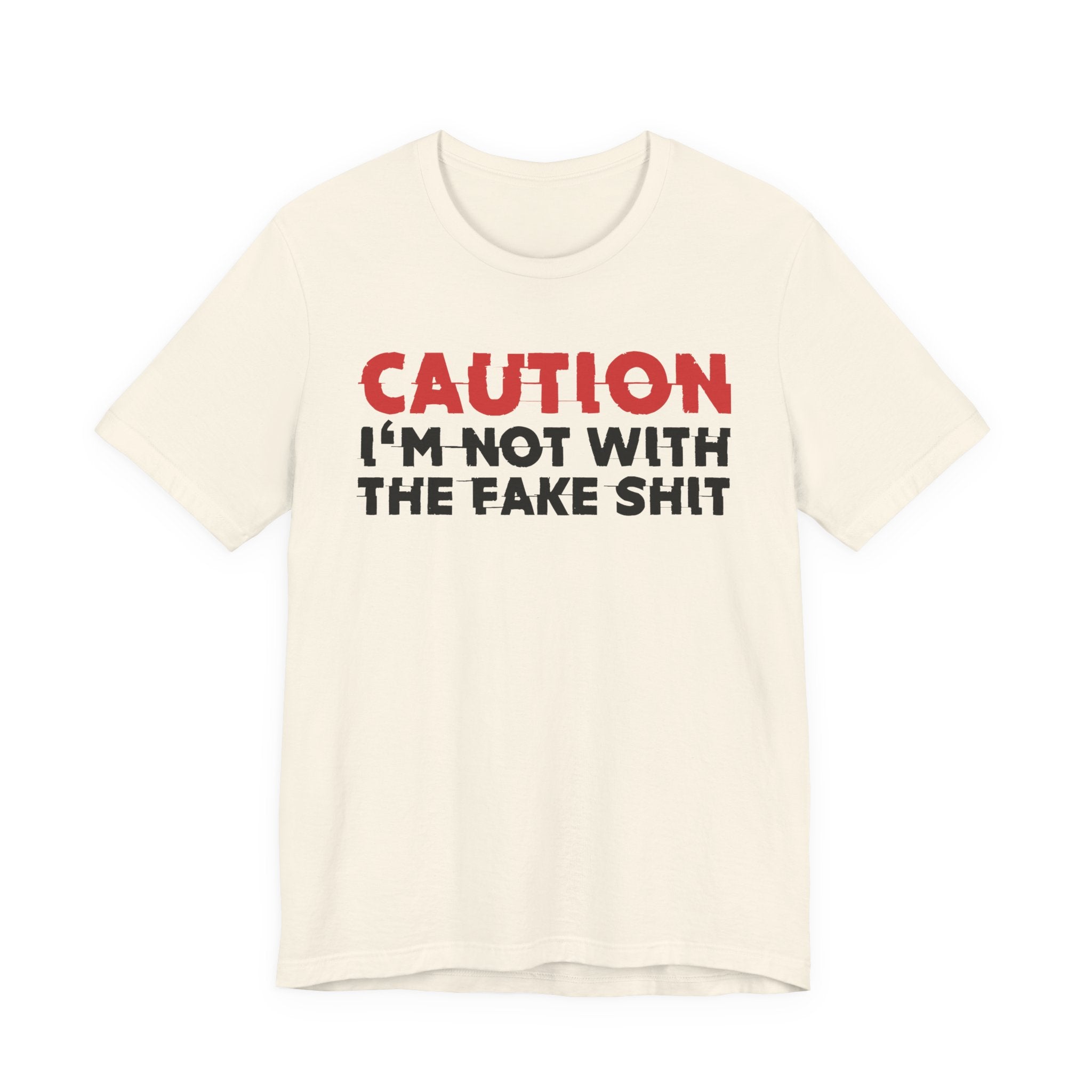 Caution I'm Not With The Fake Shit T-Shirt — Bold Statement Tee