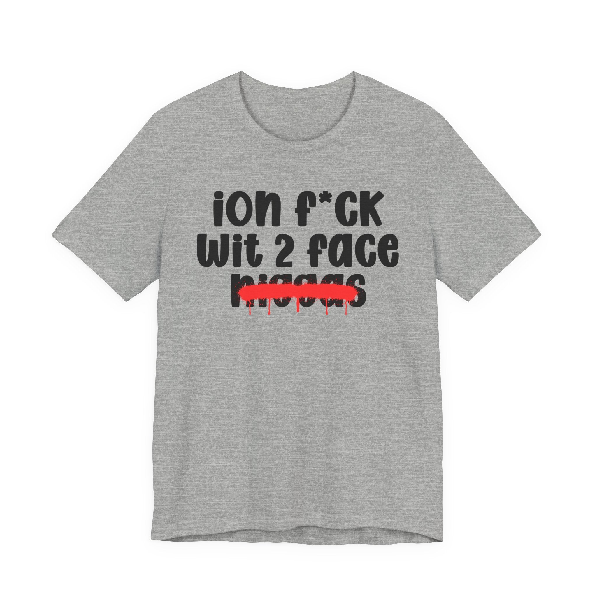 ION Fuck Wit 2 Face Niggas - Brutally Direct Statement Tee