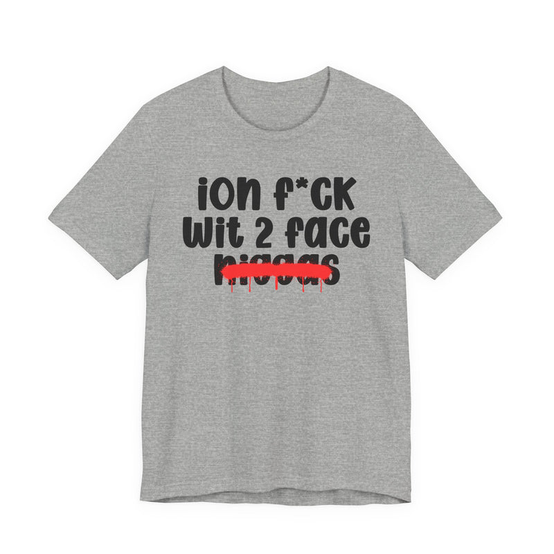 ION Fuck Wit 2 Face Niggas - Brutally Direct Statement Tee