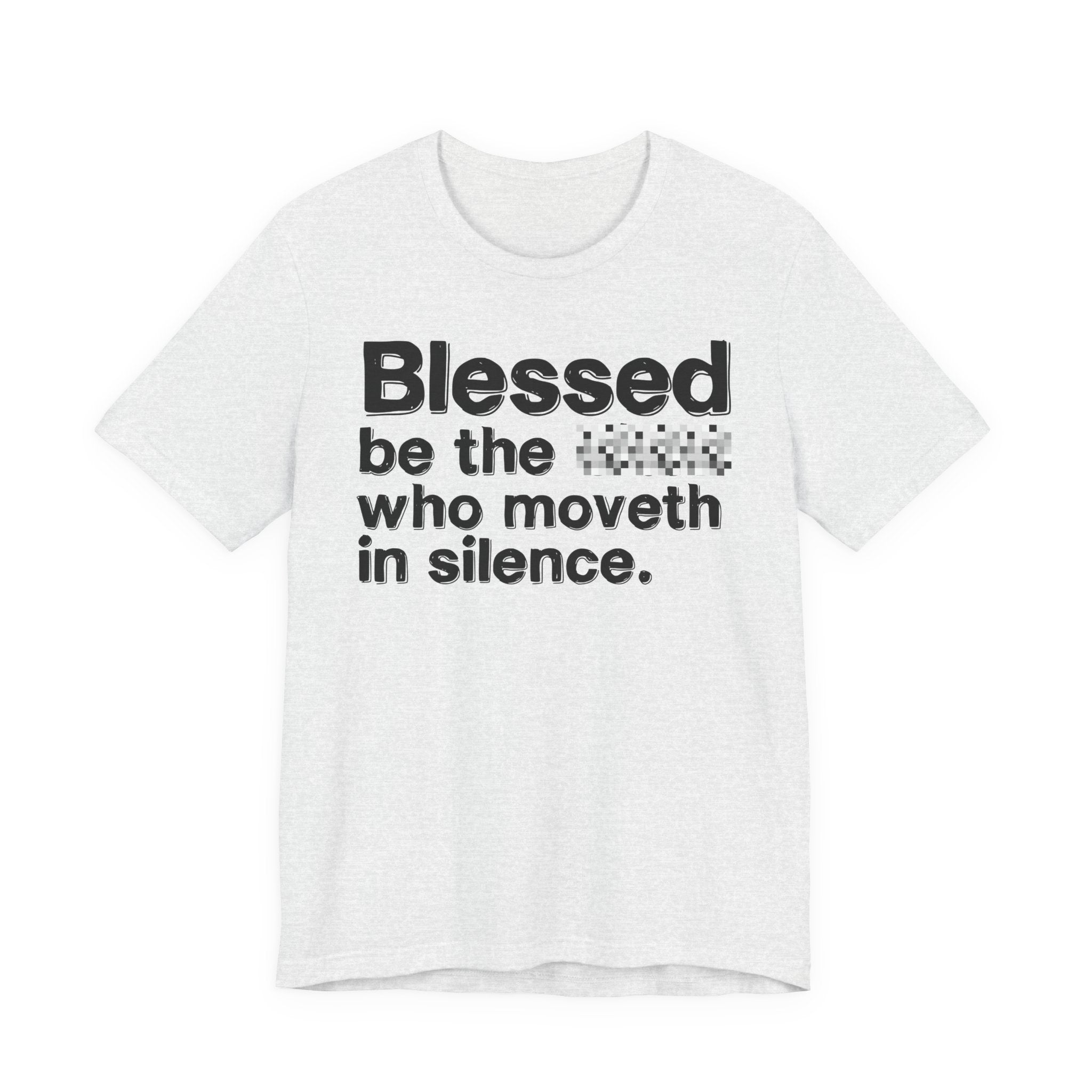 Blessed Be The Bitch Who Moveth In Silence — Inspirational T-Shirt
