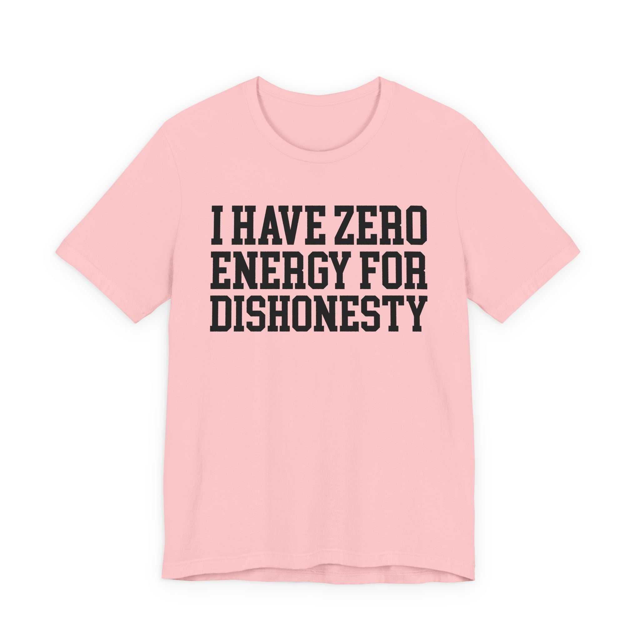 I Have Zero Energy For Dishonesty - Tshirt