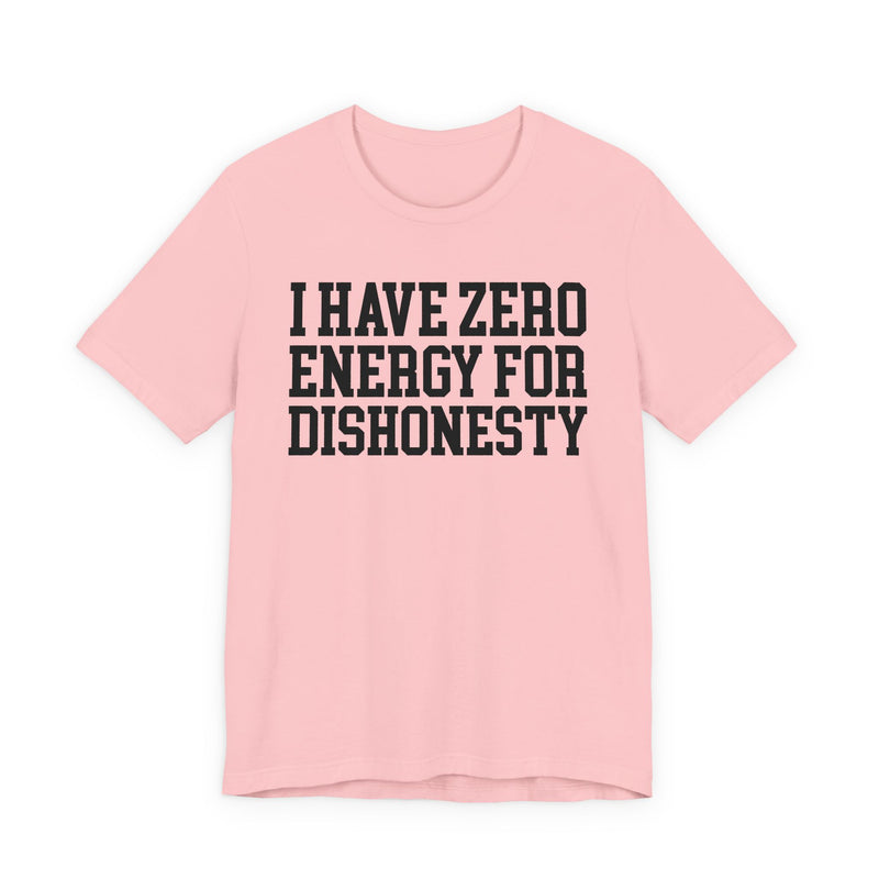 I Have Zero Energy For Dishonesty — T-shirt