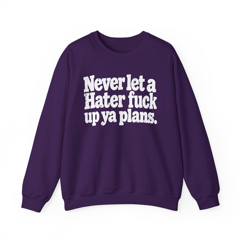 Never Let a Hater Fuck Up Ya Plans－Street Motivational Sweatshirt