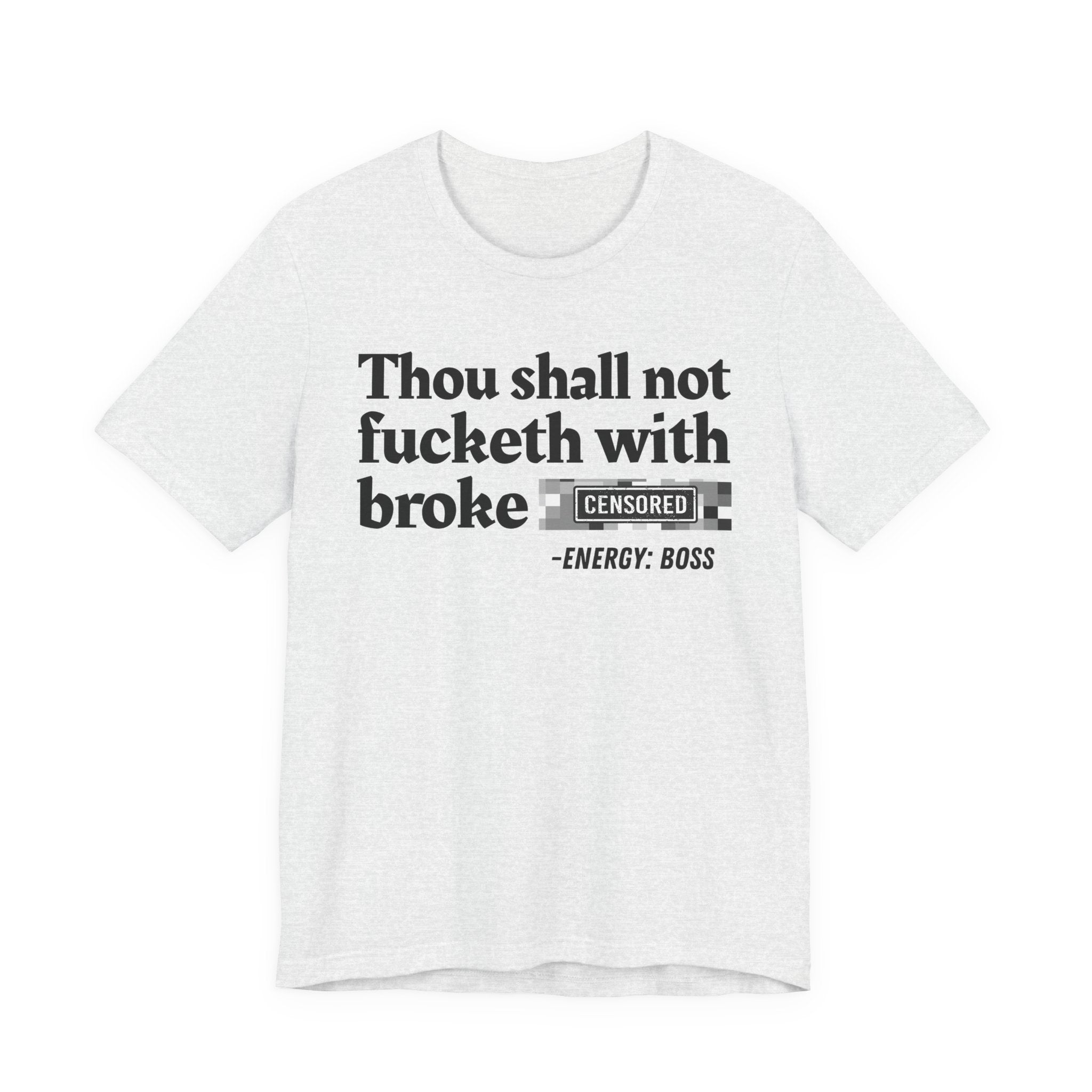 Thou Shall Not Fucketh With Broke Bitches — T-Shirt