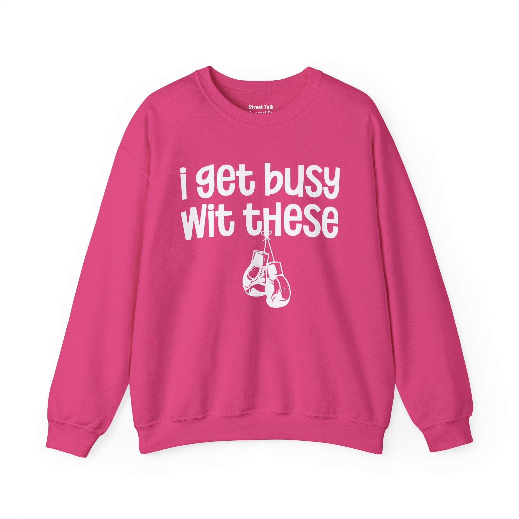 I Gets Busy Wit These Sweatshirt