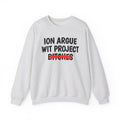 ION (I Don't) Argue Wit Project Bitches - Funny Statement SweatShirt