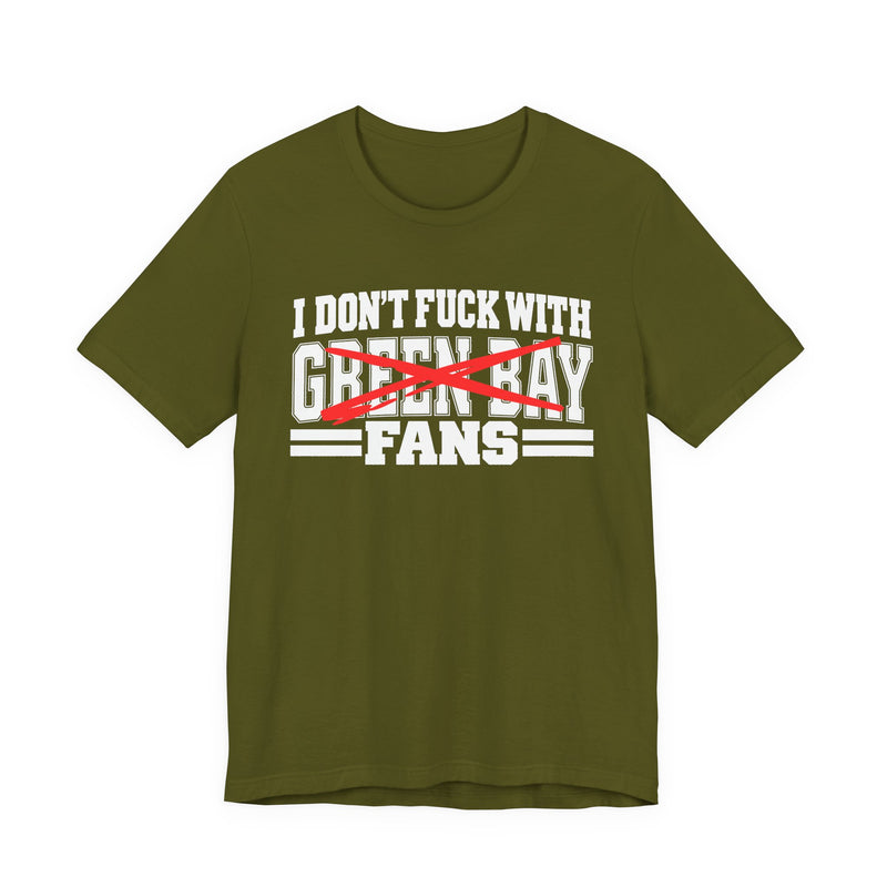 I Don't Fuck With Green Bay Fans — Bold Anti-Sports Fans T-Shirt