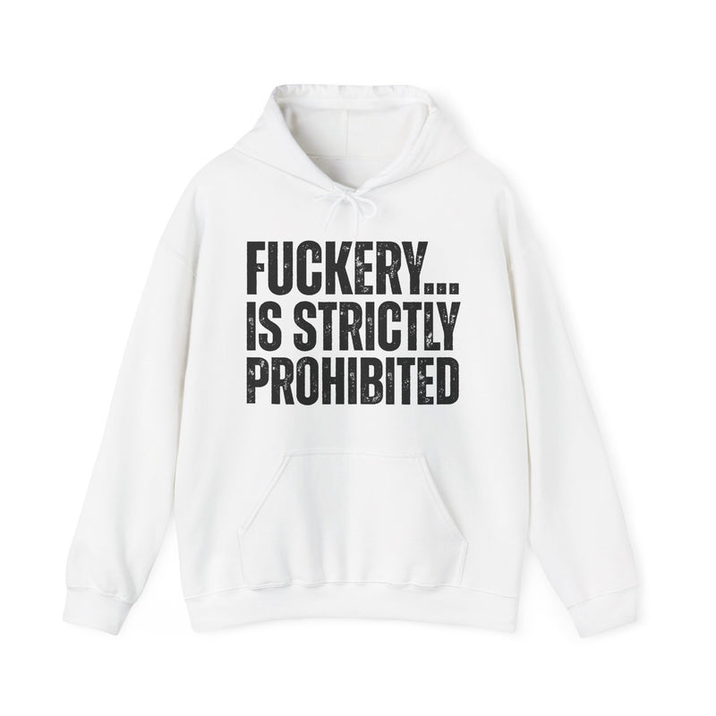Fuckery...Is Strictly Prohibited — Hoodie back view: FUCKERY... / IS STRICTLY / PROHIBITED in distressed white block lettering on black. Street Talk Designs sarcastic statement apparel.