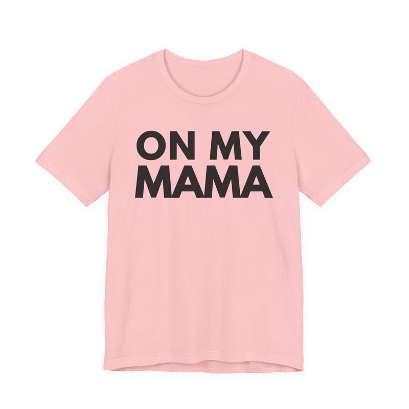 On My Mama — T-Shirt alternate view 7: ON MY MAMA in bold statement lettering. Street Talk Designs mama statement apparel.