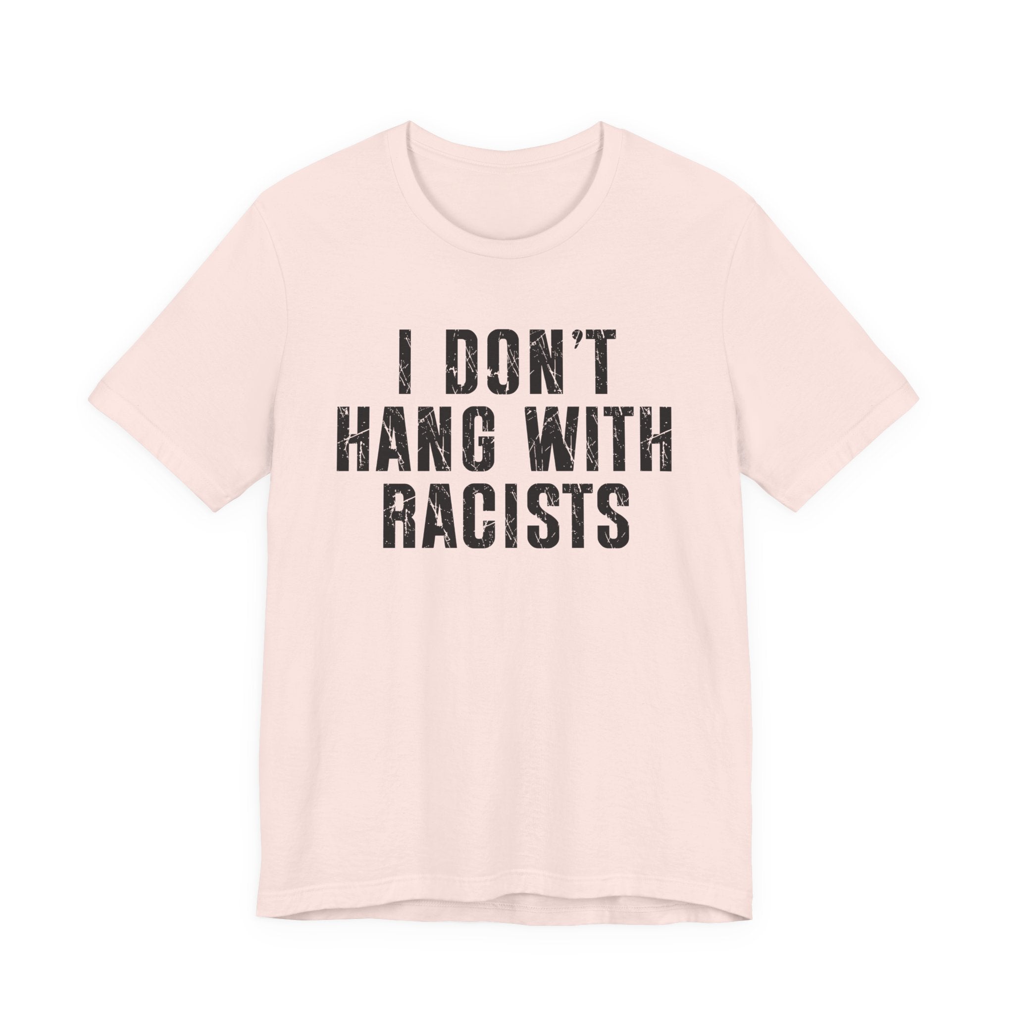 I Don't Hang With Racists T-shirt