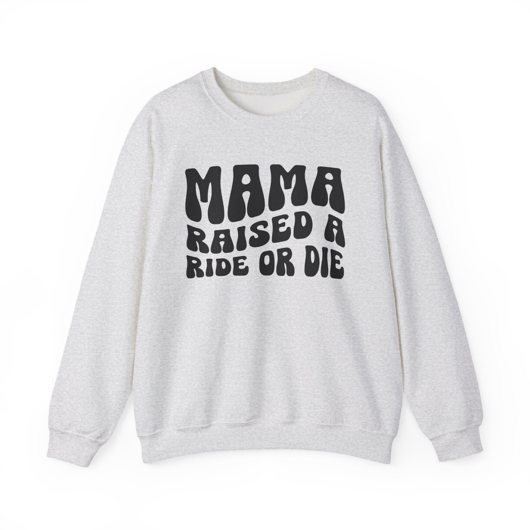 Mama Raised A Ride Or Die Sweatshirt (solid print)