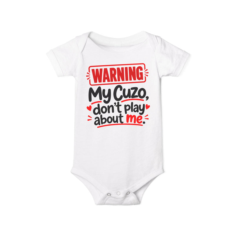 Warning My Cuzo Don’t Play About Me — Baby Bodysuit